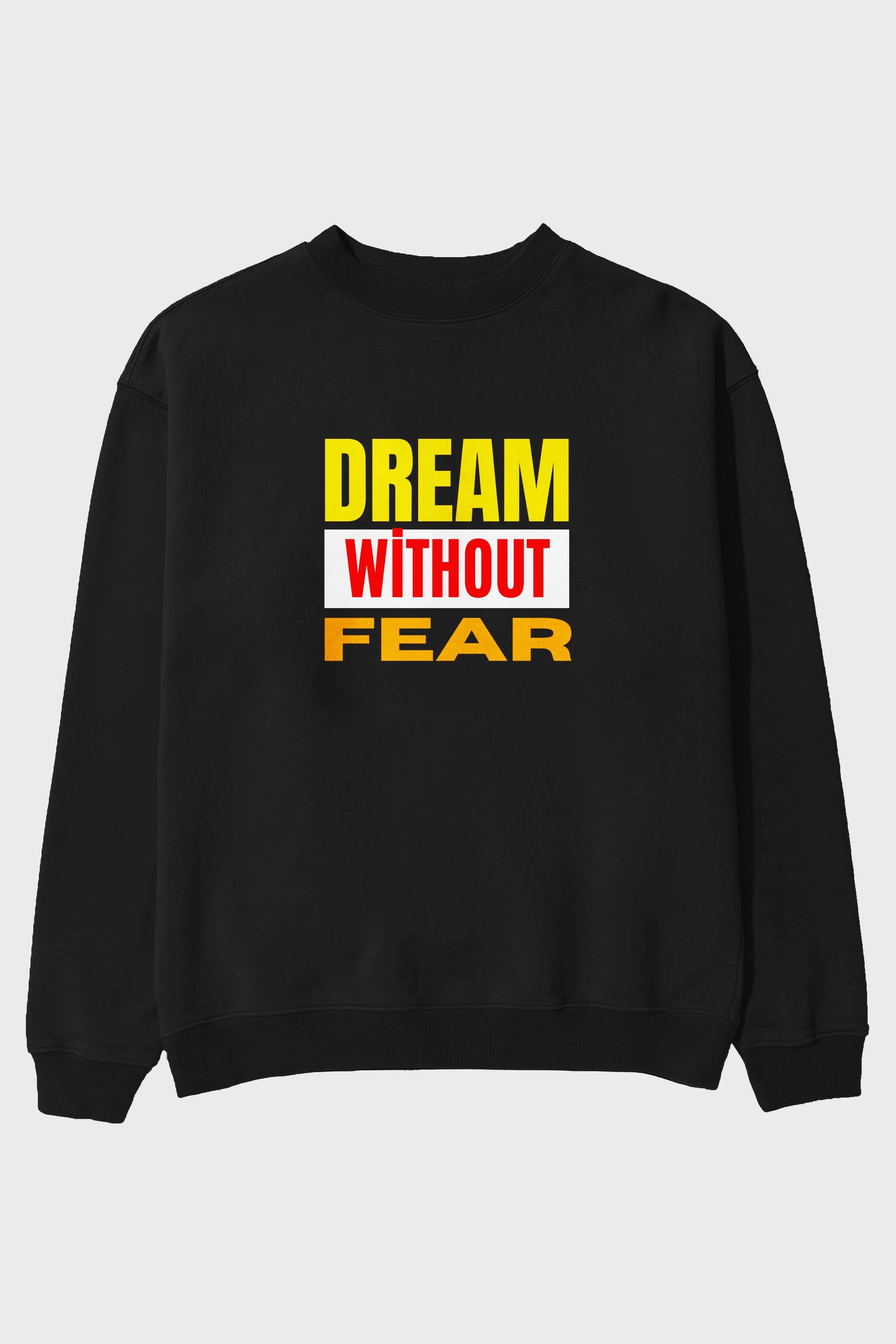 Dream Without Fear Ön Baskılı Oversize Sweatshirt Erkek Kadın Unisex