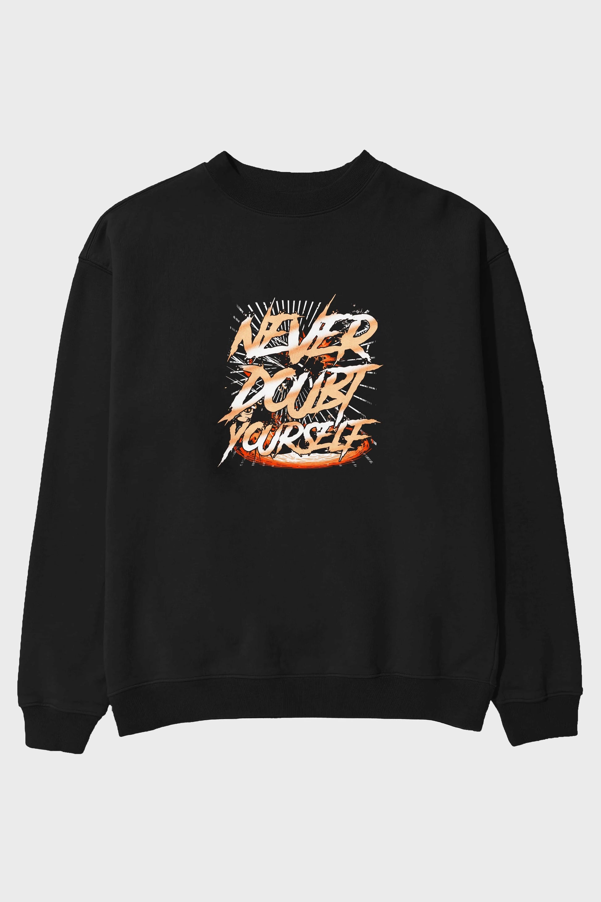 Never Doubt Yourself Ön Baskılı Oversize Sweatshirt Erkek Kadın Unisex