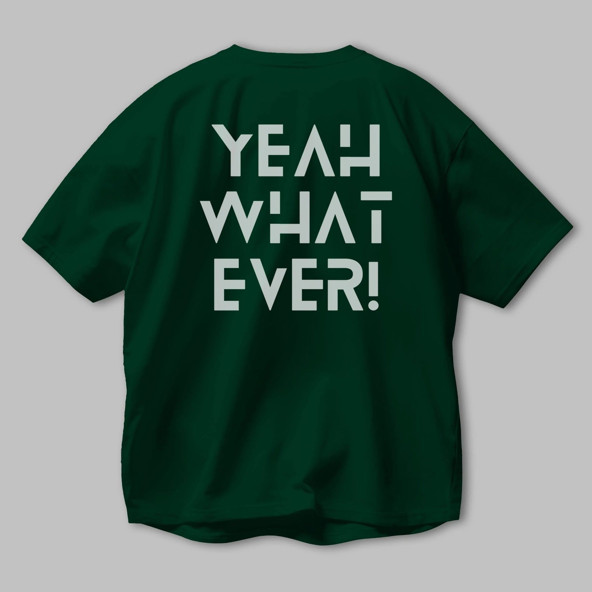 Yeah What Ever Yazılı Arka Baskılı Oversize t-shirt Erkek Kadın Unisex