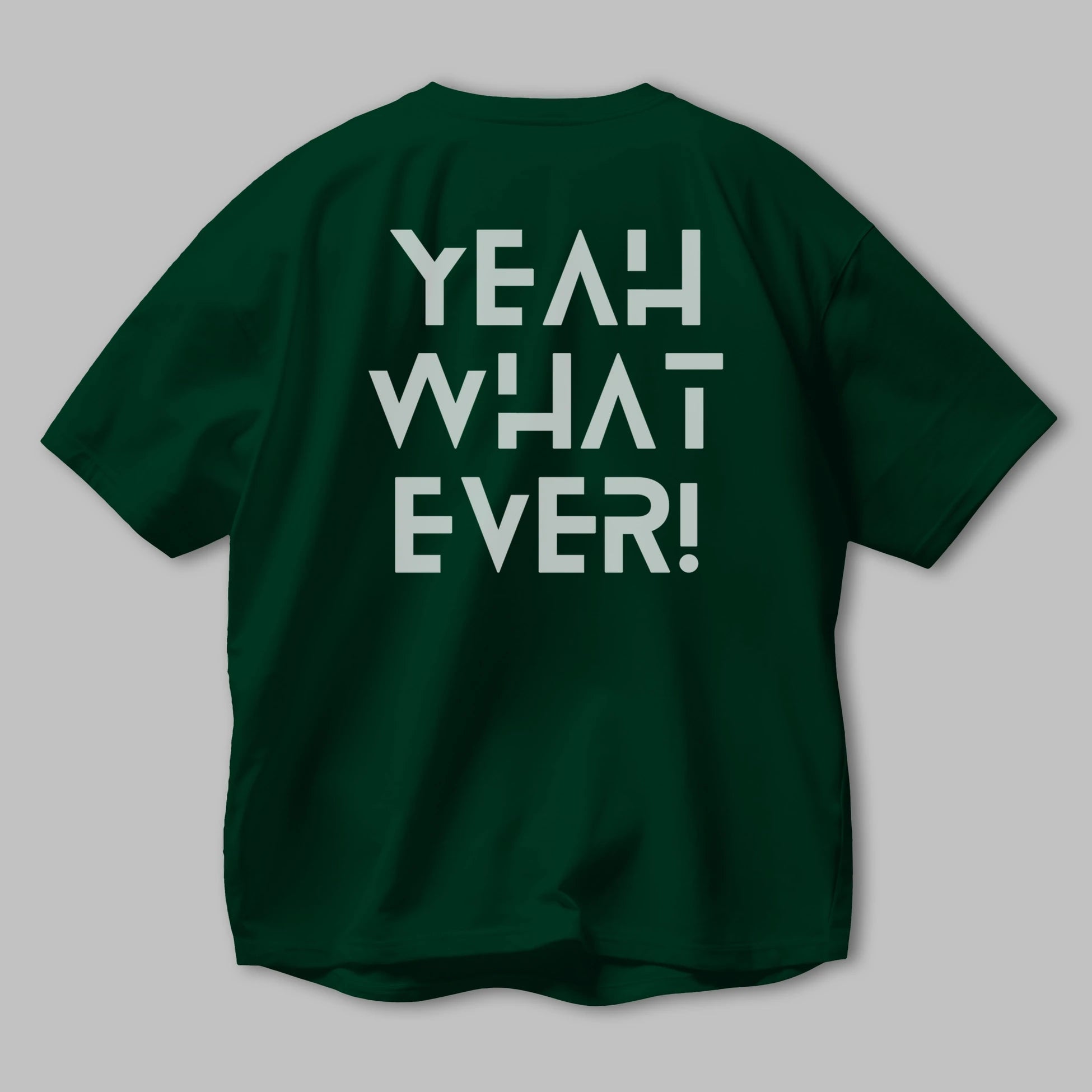 Yeah What Ever Yazılı Arka Baskılı Oversize t-shirt Erkek Kadın Unisex