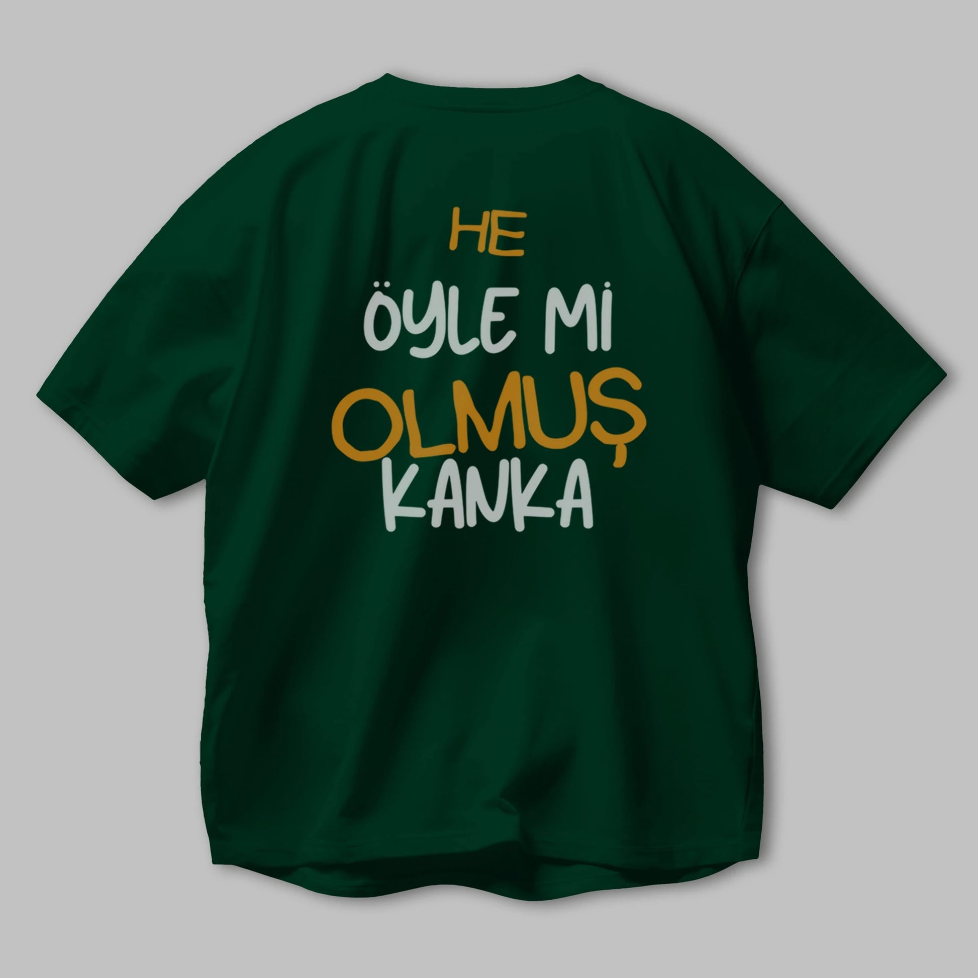 He öyle mi Olmuş Kanka Yazılı Arka Baskılı Oversize t-shirt Erkek Kadın Unisex