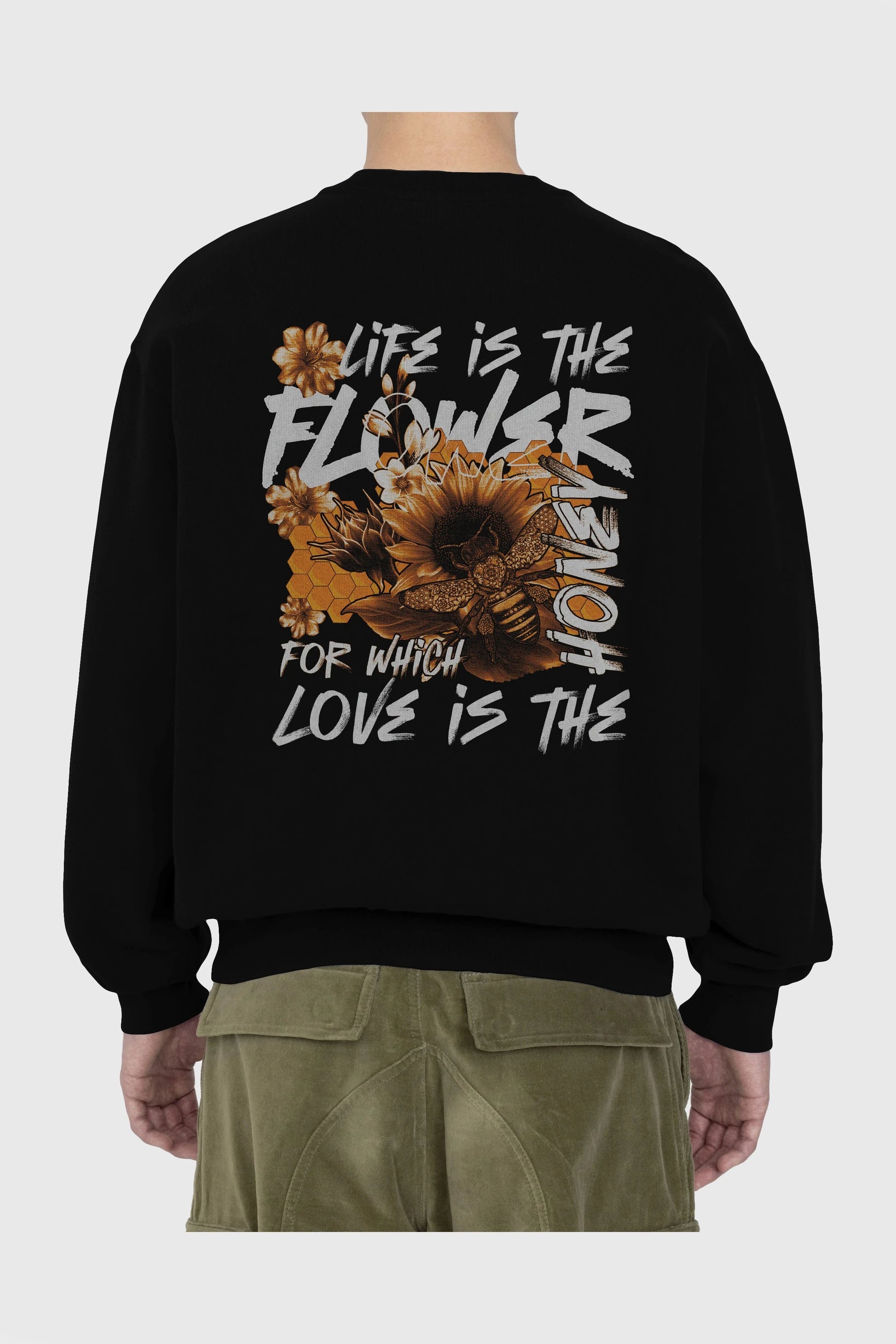 Life is the flower for which love is the honey Arka Baskılı Oversize Sweatshirt Erkek Kadın Unisex