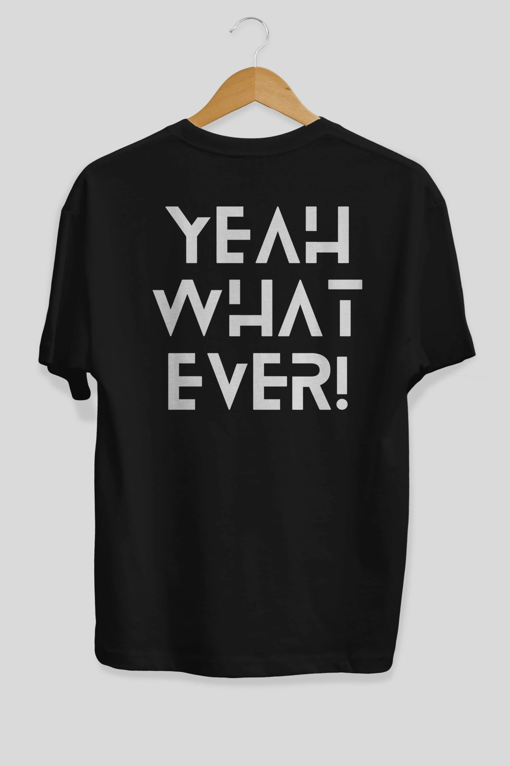 Yeah What Ever Yazılı Arka Baskılı Oversize t-shirt Erkek Kadın Unisex