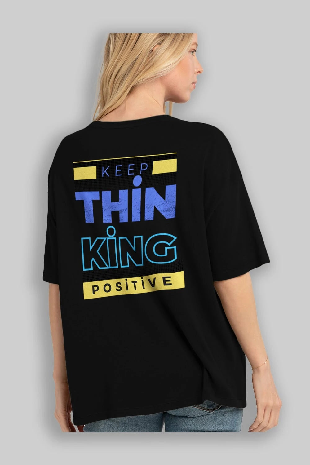 Keep Thinking Positive Yazılı Arka Baskılı Oversize t-shirt Erkek Kadın Unisex