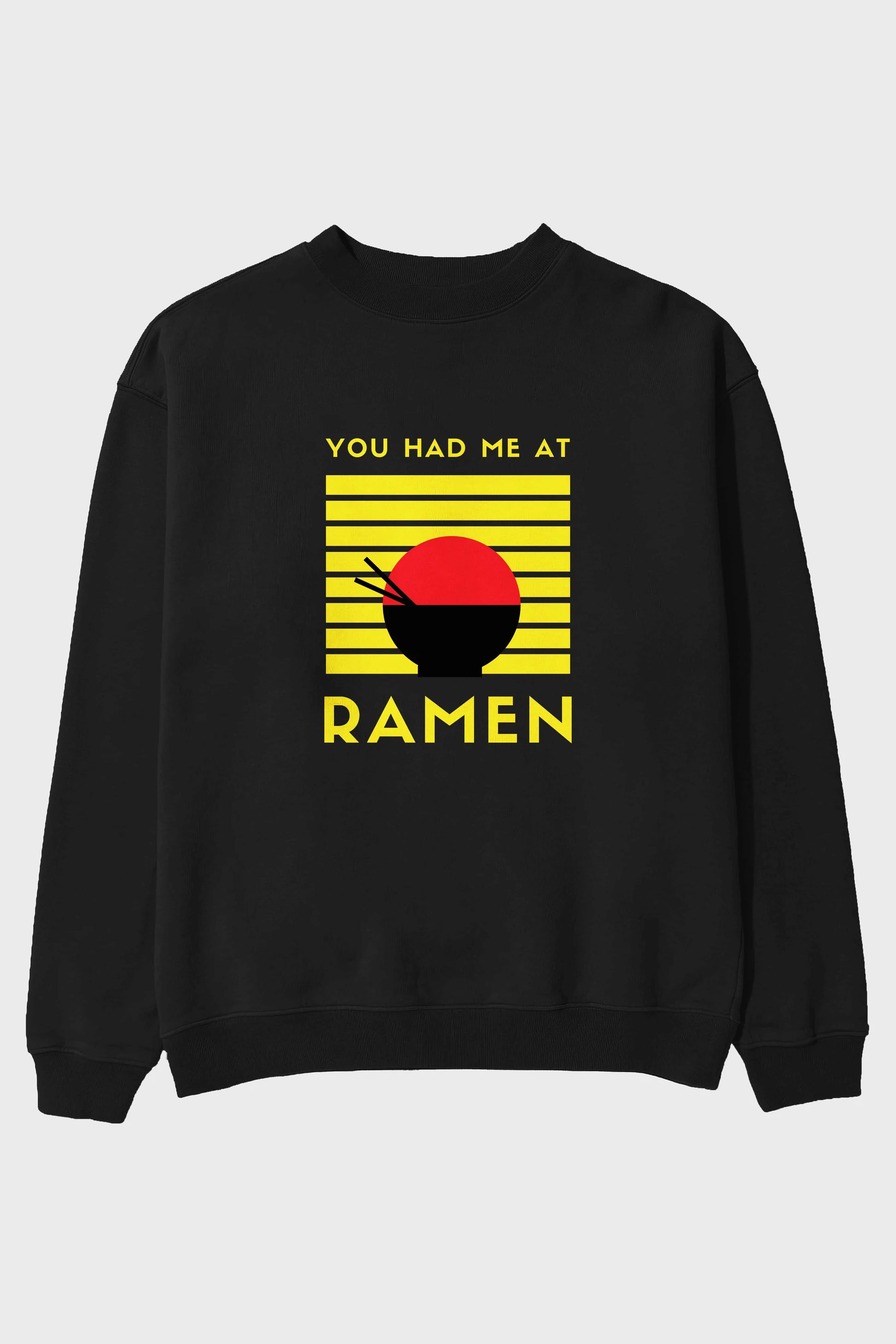 You Had me at Ramen Yazılı Ön Baskılı Oversize Sweatshirt Erkek Kadın Unisex