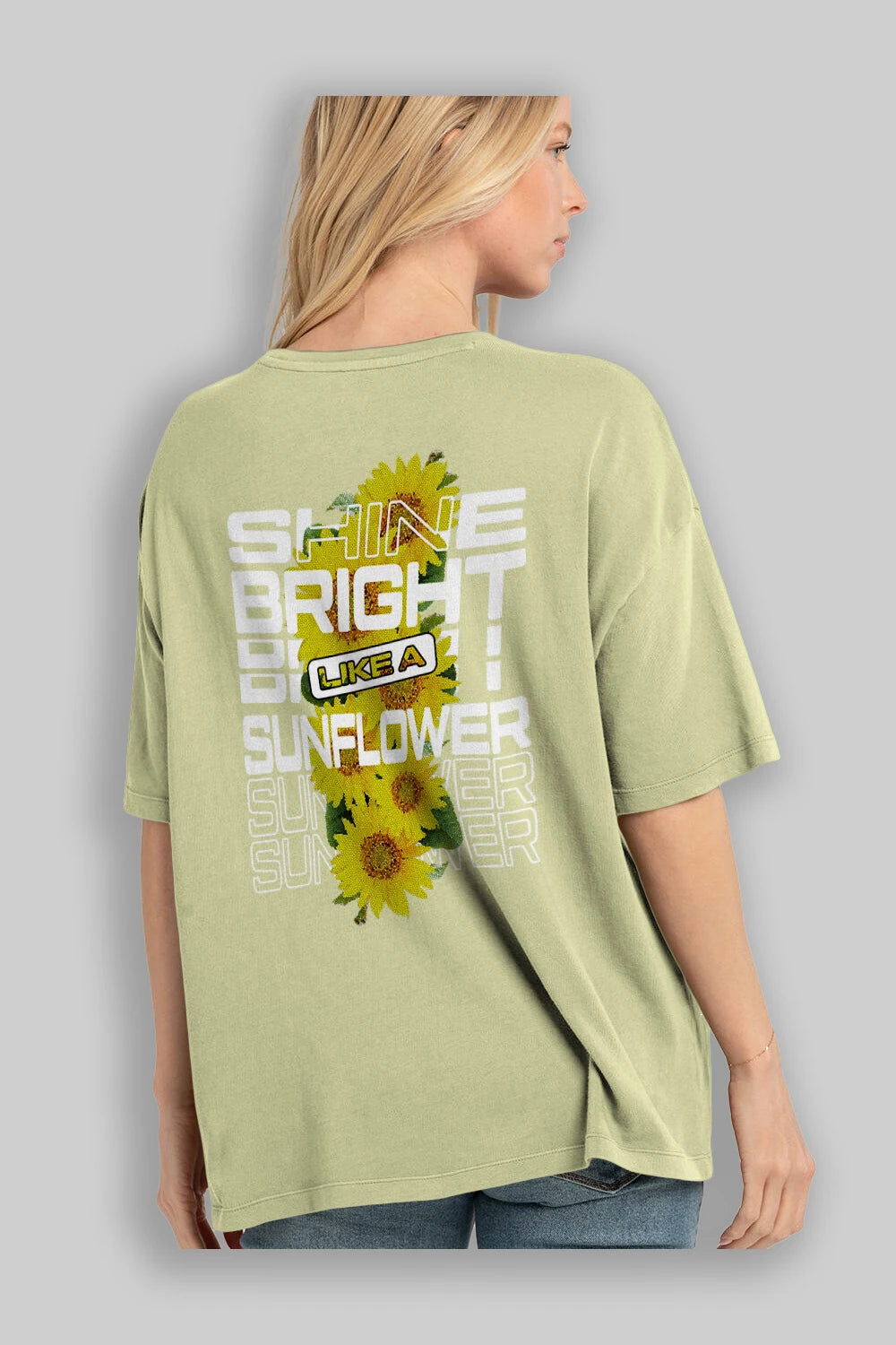 Shine bright like a sunflower Arka Baskılı Oversize t-shirt Erkek Kadın Unisex