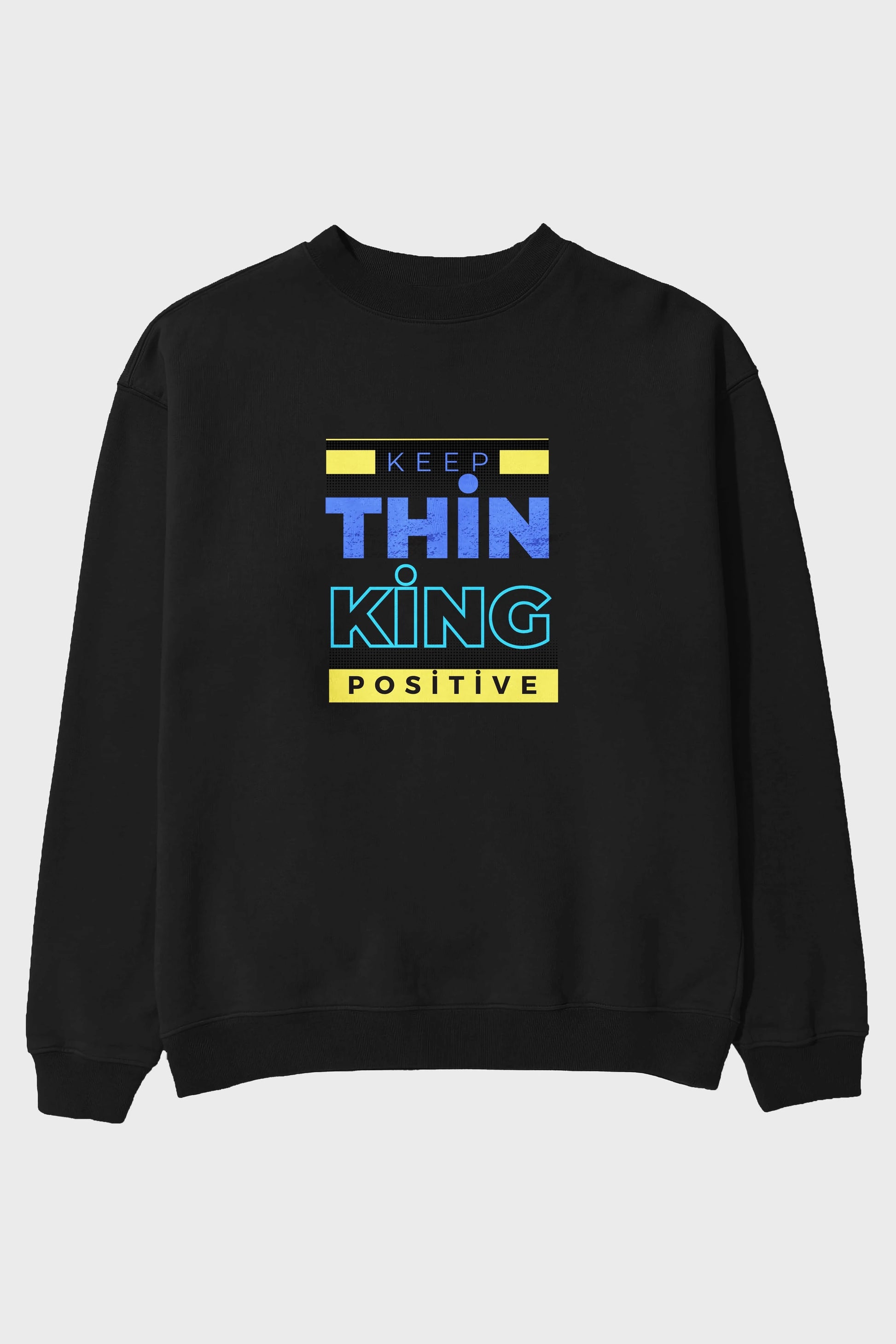 Keep Thinking Positive Yazılı Ön Baskılı Oversize Sweatshirt Erkek Kadın Unisex