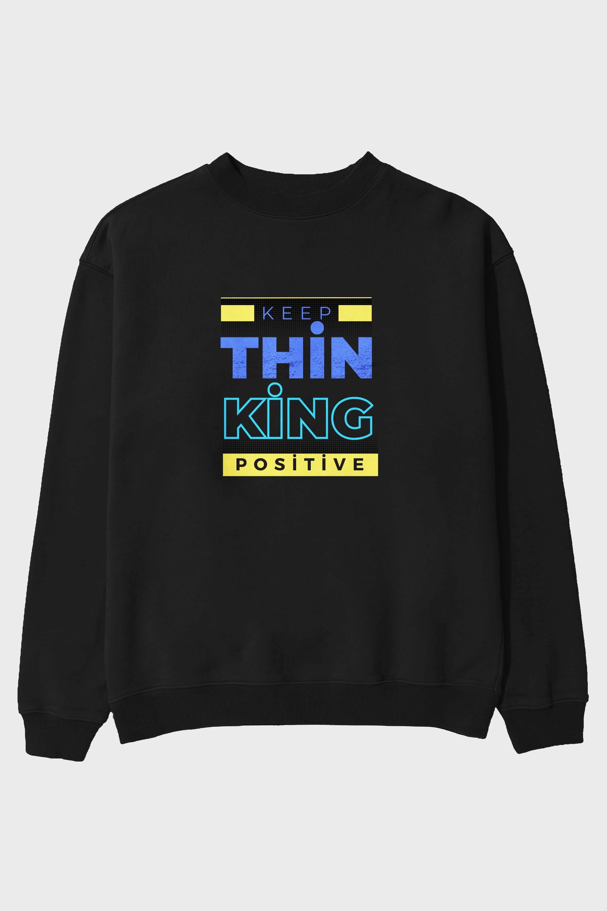 Keep Thinking Positive Yazılı Ön Baskılı Oversize Sweatshirt Erkek Kadın Unisex