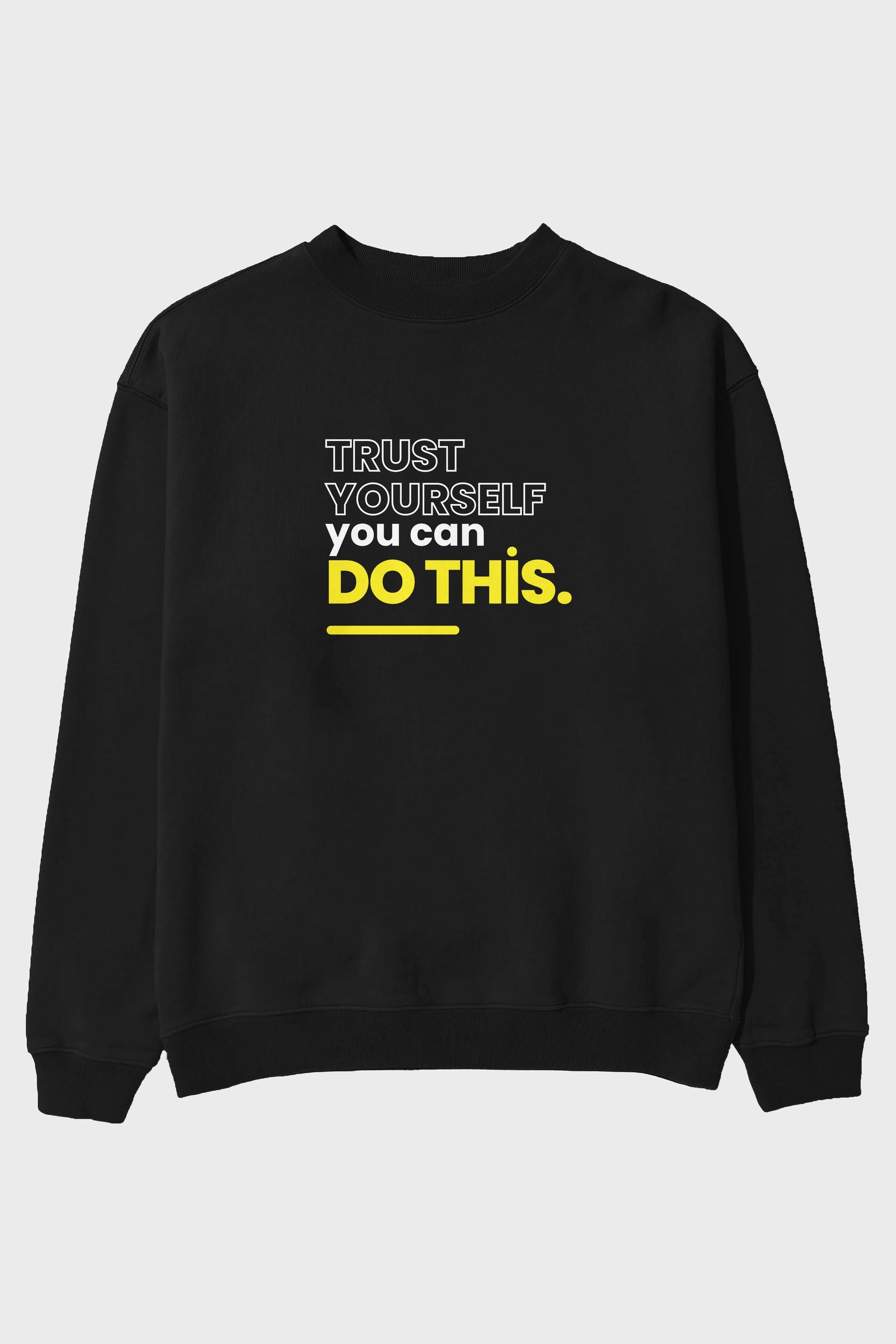 Trust Yourself Yazılı Ön Baskılı Oversize Sweatshirt Erkek Kadın Unisex