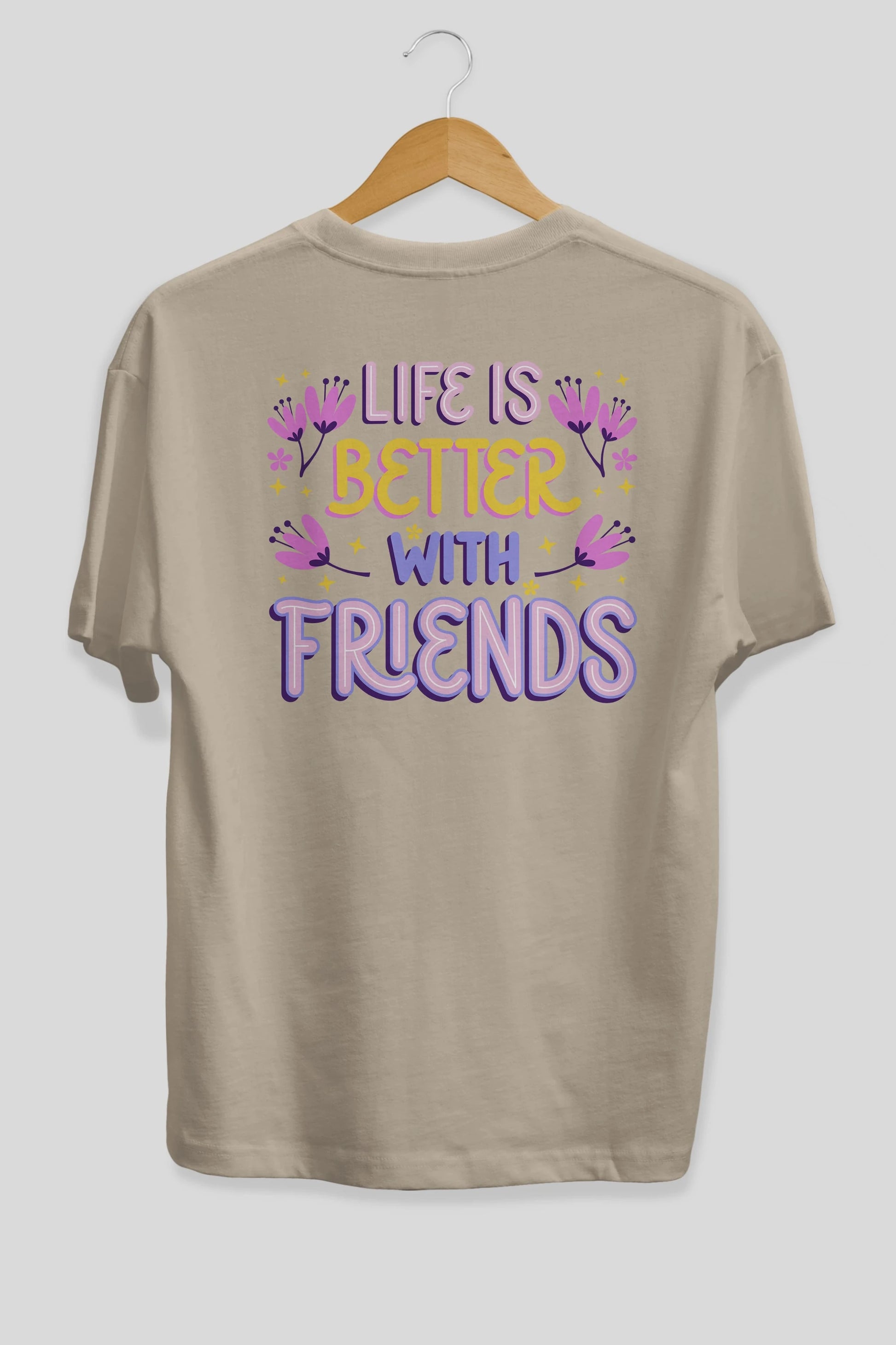 Life is Better With Friends Yazılı Arka Baskılı Oversize t-shirt Erkek Kadın Unisex