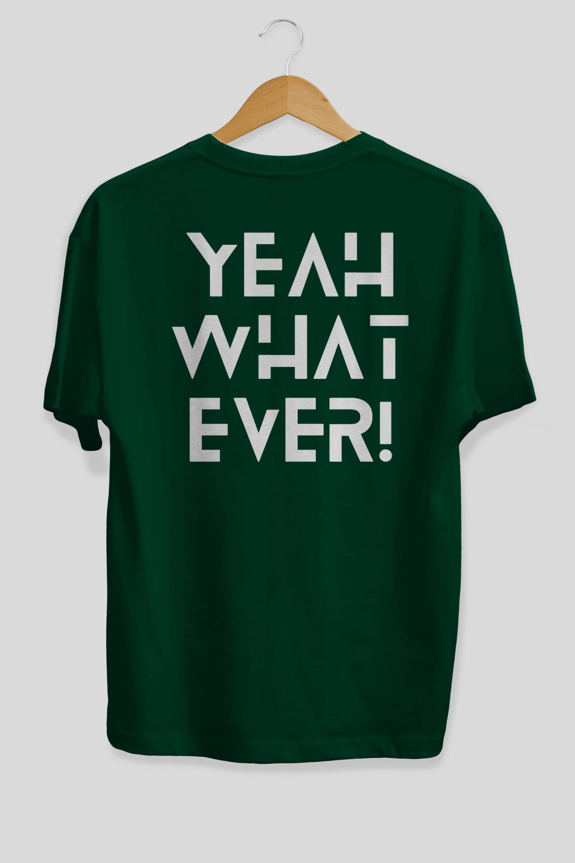 Yeah What Ever Yazılı Arka Baskılı Oversize t-shirt Erkek Kadın Unisex