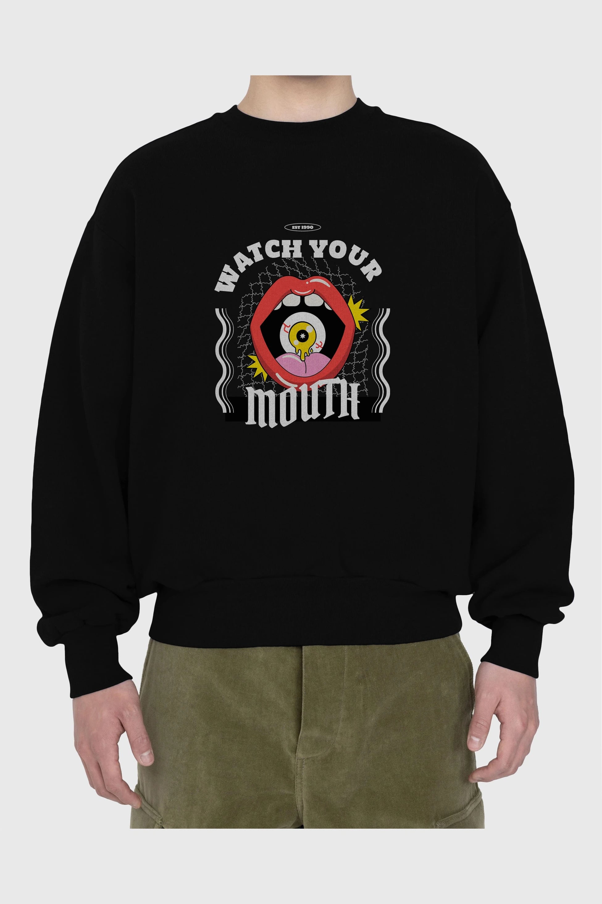 Watch Your Mouth Ön Baskılı Oversize Sweatshirt Erkek Kadın Unisex