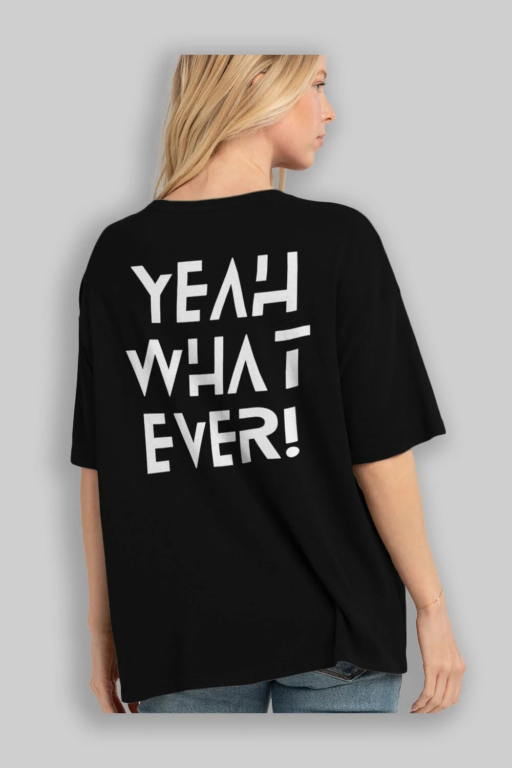 Yeah What Ever Yazılı Arka Baskılı Oversize t-shirt Erkek Kadın Unisex