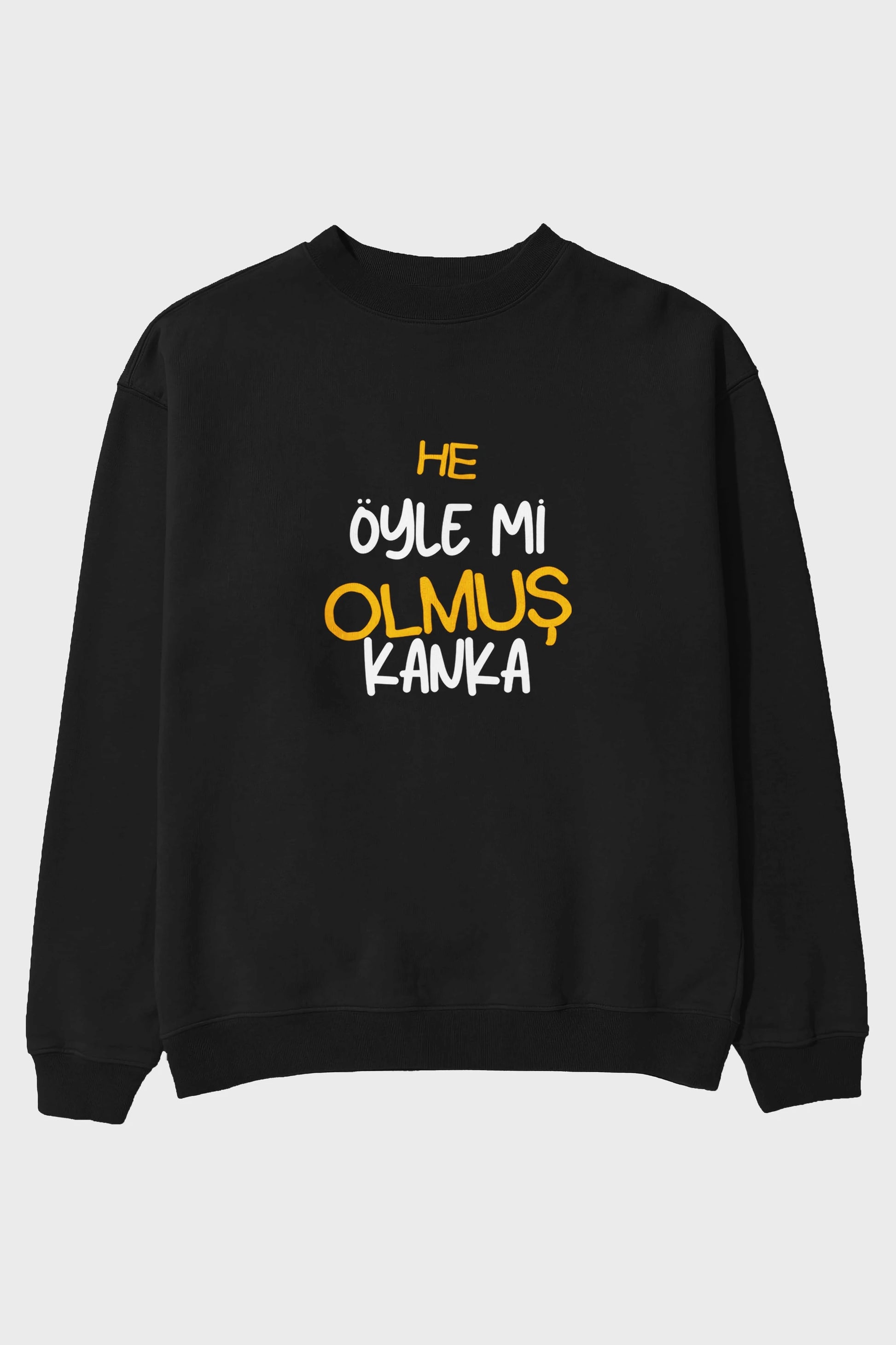 He öyle mi Olmuş Kanka Yazılı Ön Baskılı Oversize Sweatshirt Erkek Kadın Unisex