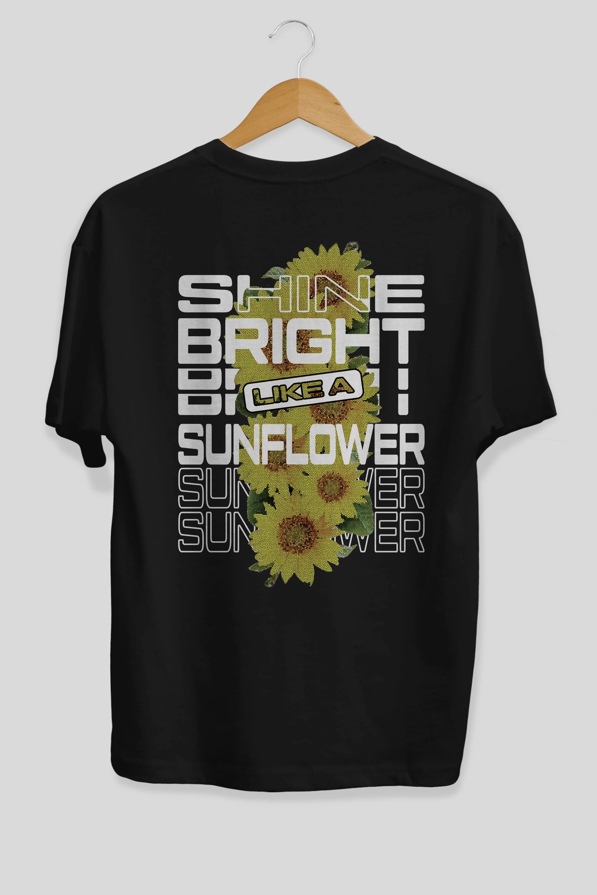 Shine bright like a sunflower Arka Baskılı Oversize t-shirt Erkek Kadın Unisex