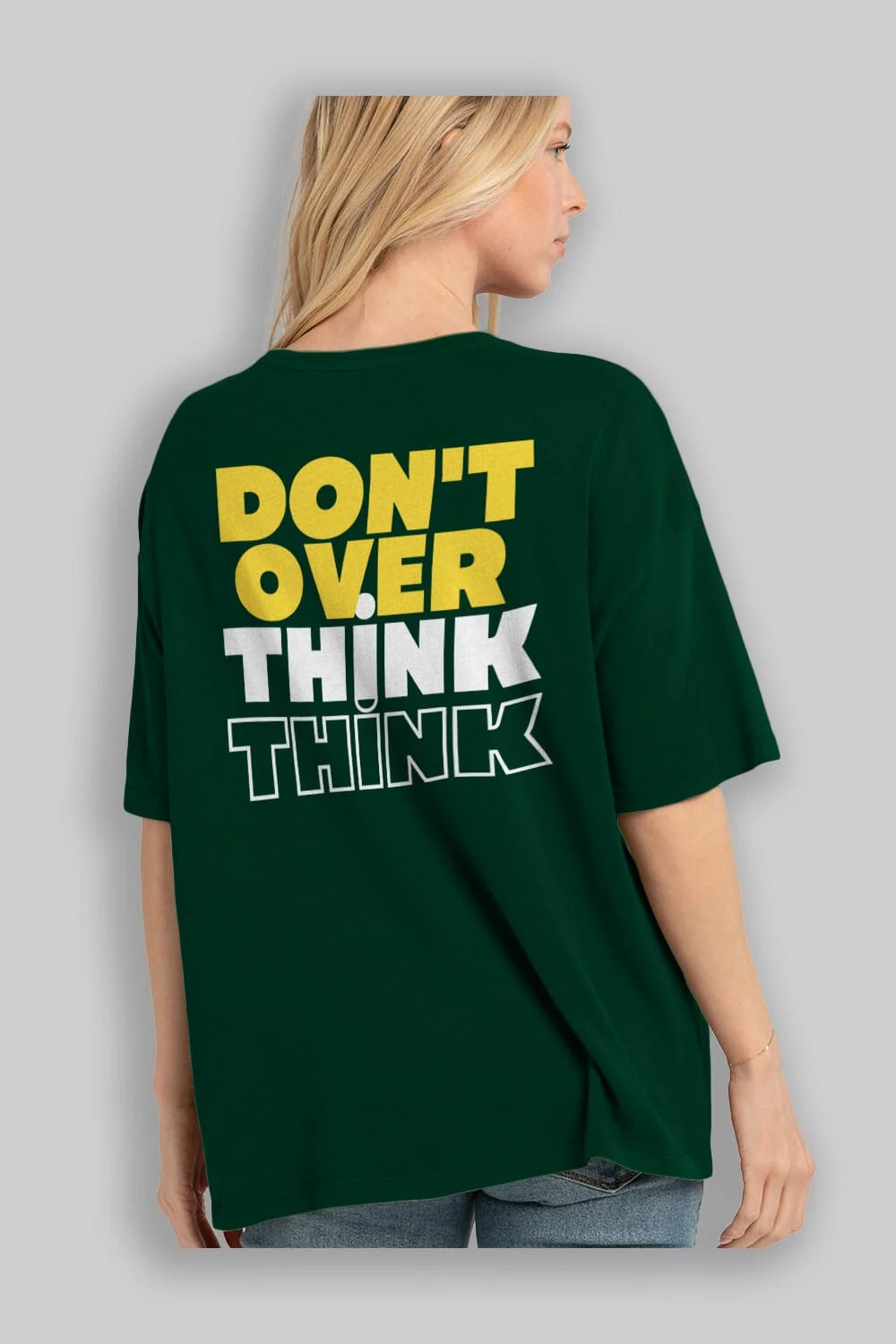 Don't Over Think Yazılı Arka Baskılı Oversize t-shirt Erkek Kadın Unisex