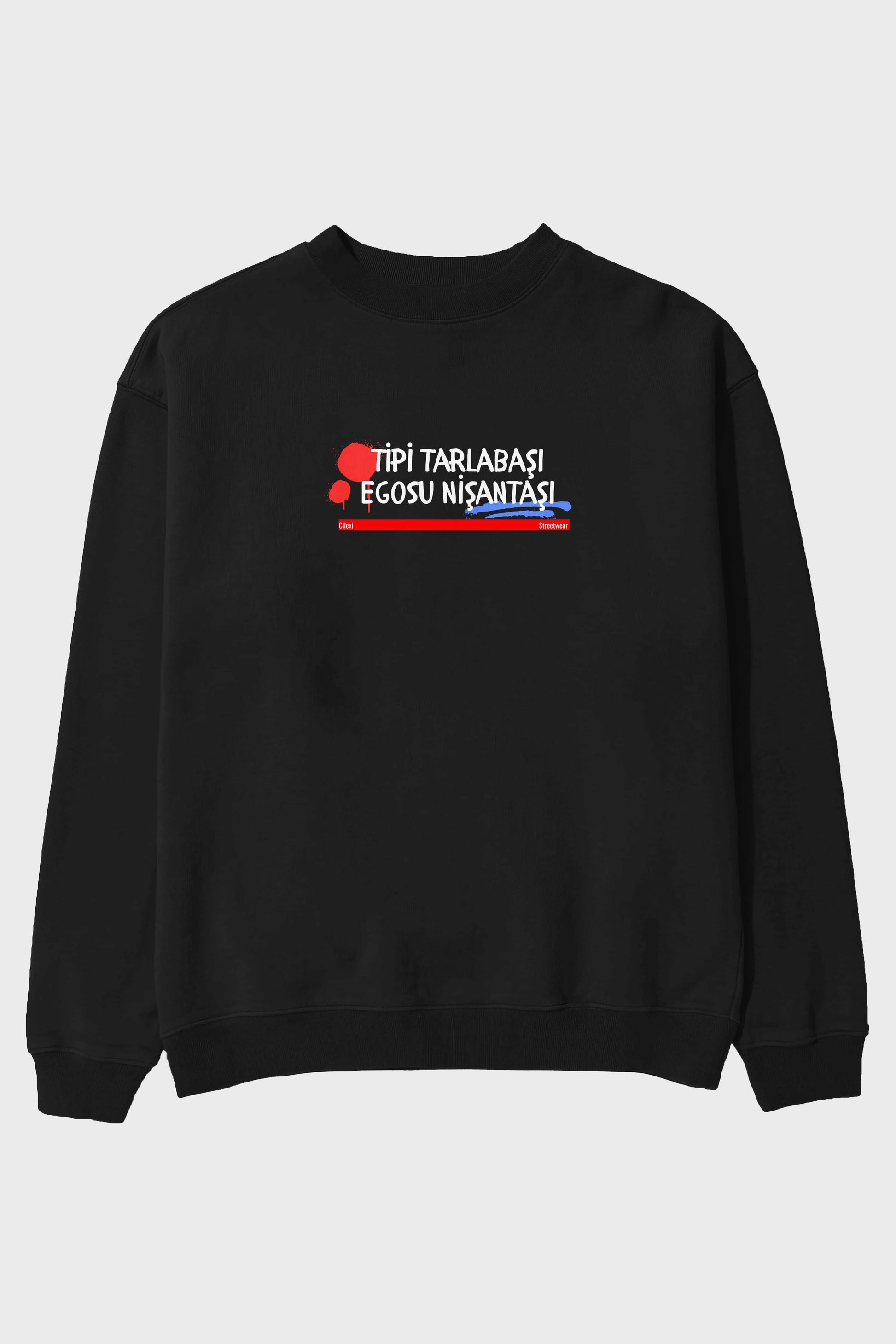 Tipi Tarlabaşı , Egosu Nişantaşı Yazılı Ön Baskılı Oversize Sweatshirt Erkek Kadın Unisex