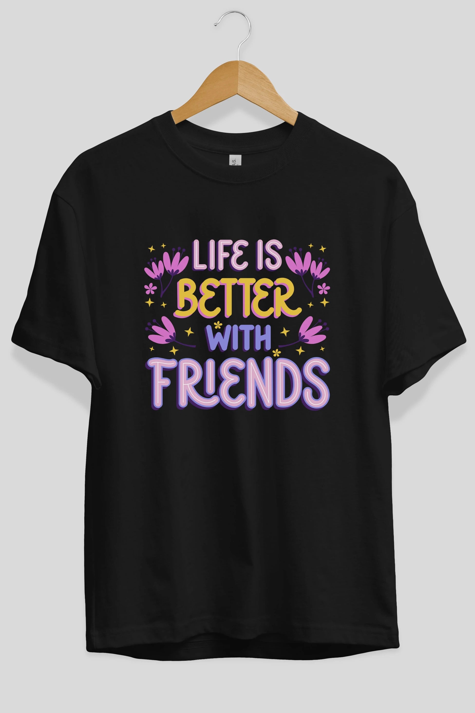 Life is Better With Friends Yazılı Ön Baskılı Oversize t-shirt Erkek Kadın Unisex