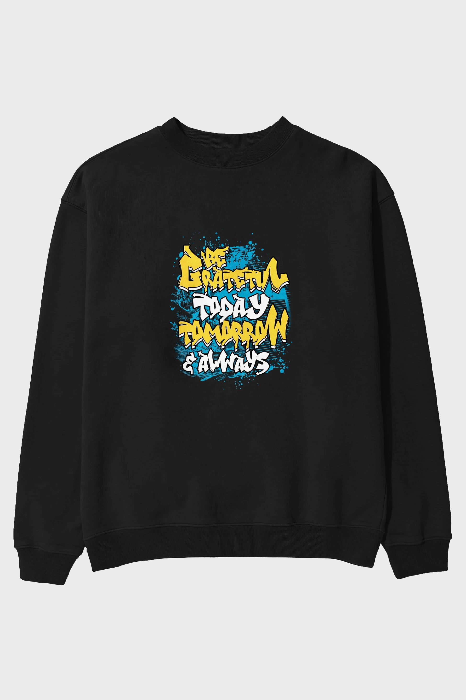 Be Gratetul Today Ön Baskılı Oversize Sweatshirt Erkek Kadın Unisex