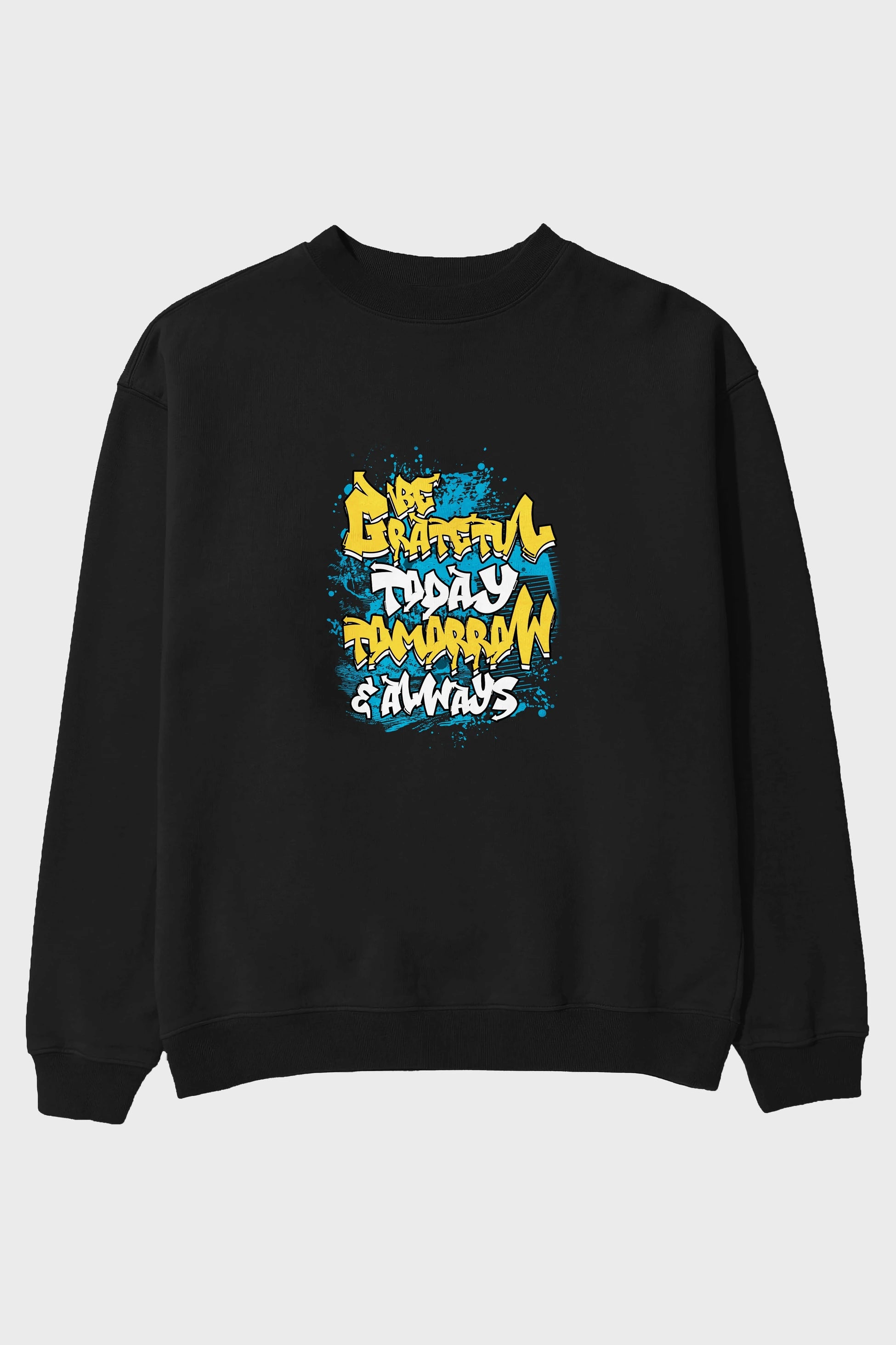 Be Gratetul Today Ön Baskılı Oversize Sweatshirt Erkek Kadın Unisex