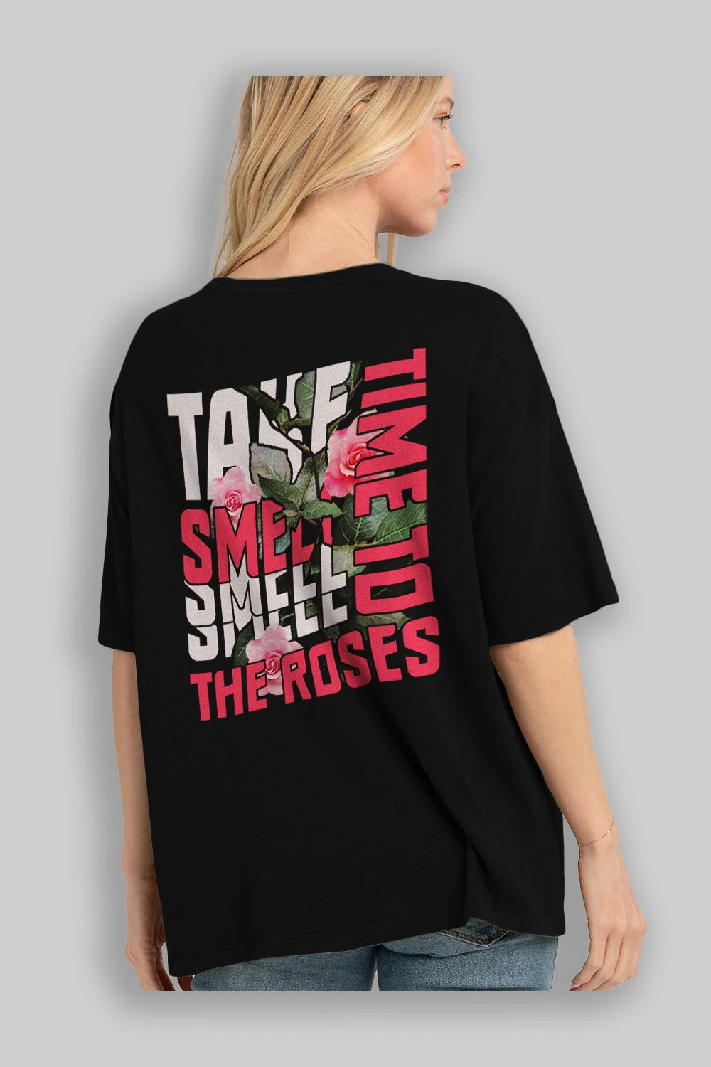 Take time to smell the roses Arka Baskılı Oversize t-shirt Erkek Kadın Unisex