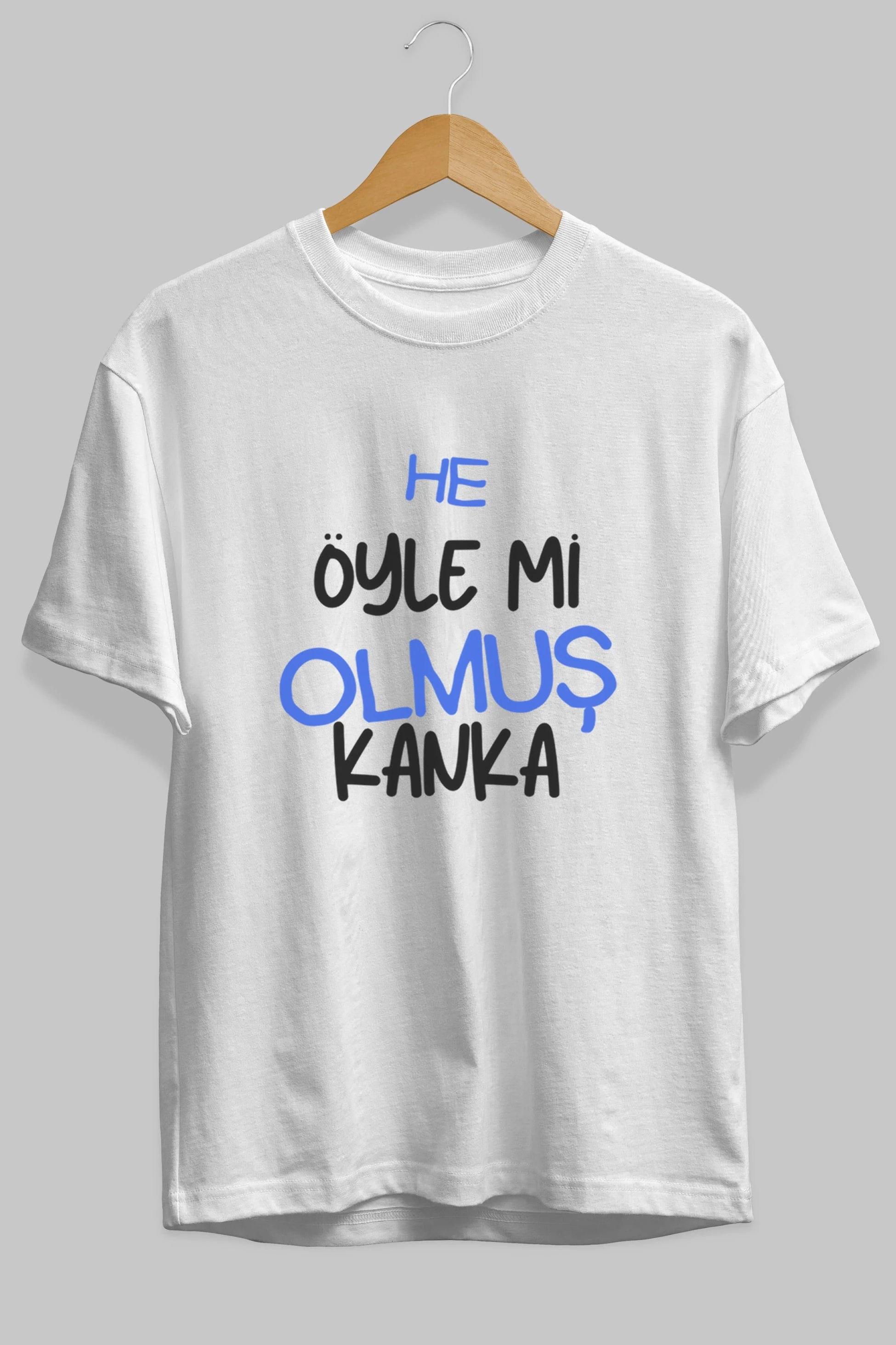 He öyle mi Olmuş Kanka Yazılı Ön Baskılı Oversize t-shirt Erkek Kadın Unisex