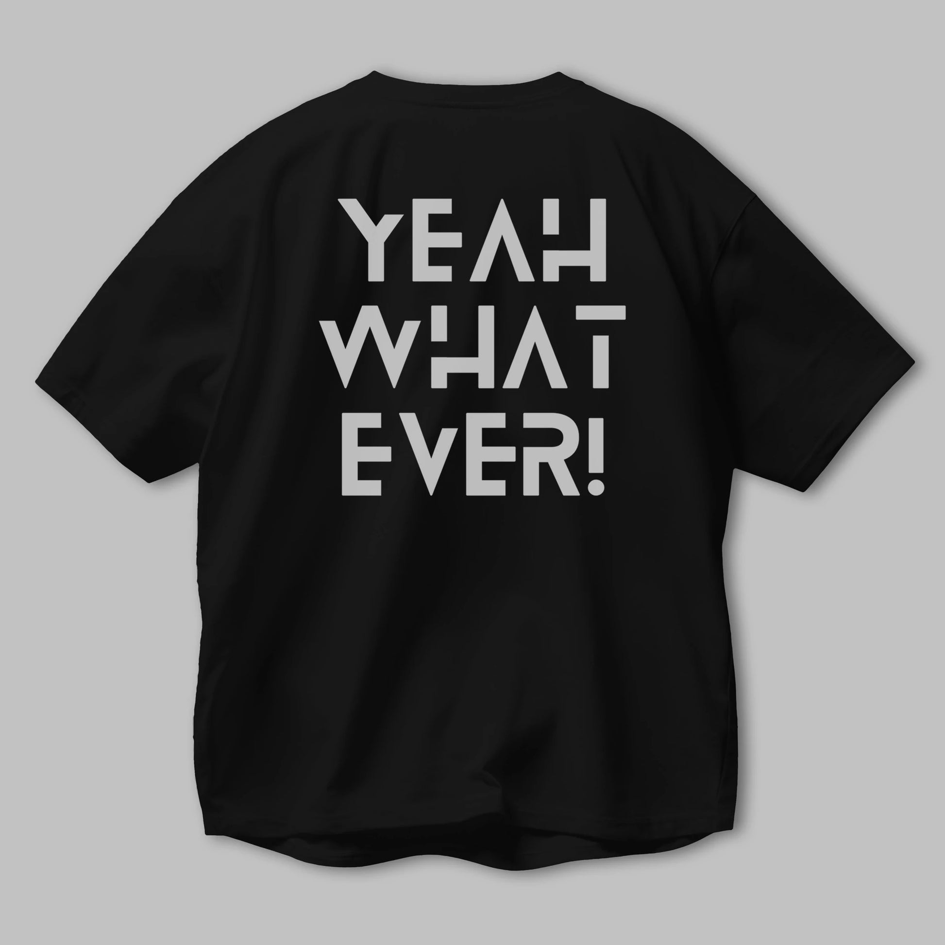 Yeah What Ever Yazılı Arka Baskılı Oversize t-shirt Erkek Kadın Unisex