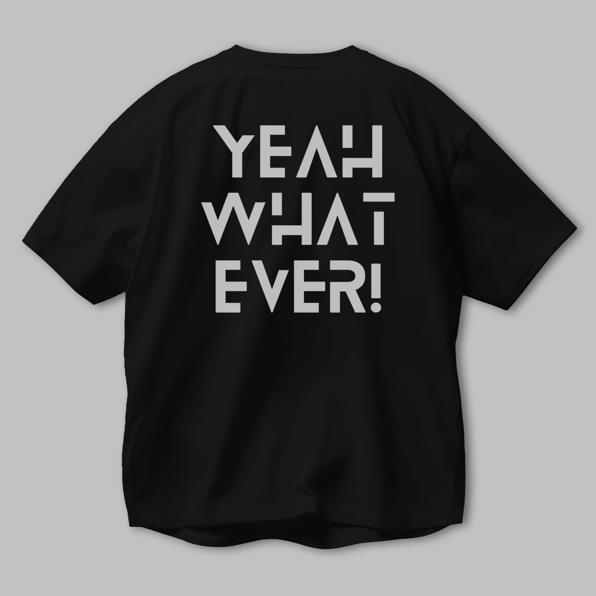 Yeah What Ever Yazılı Arka Baskılı Oversize t-shirt Erkek Kadın Unisex