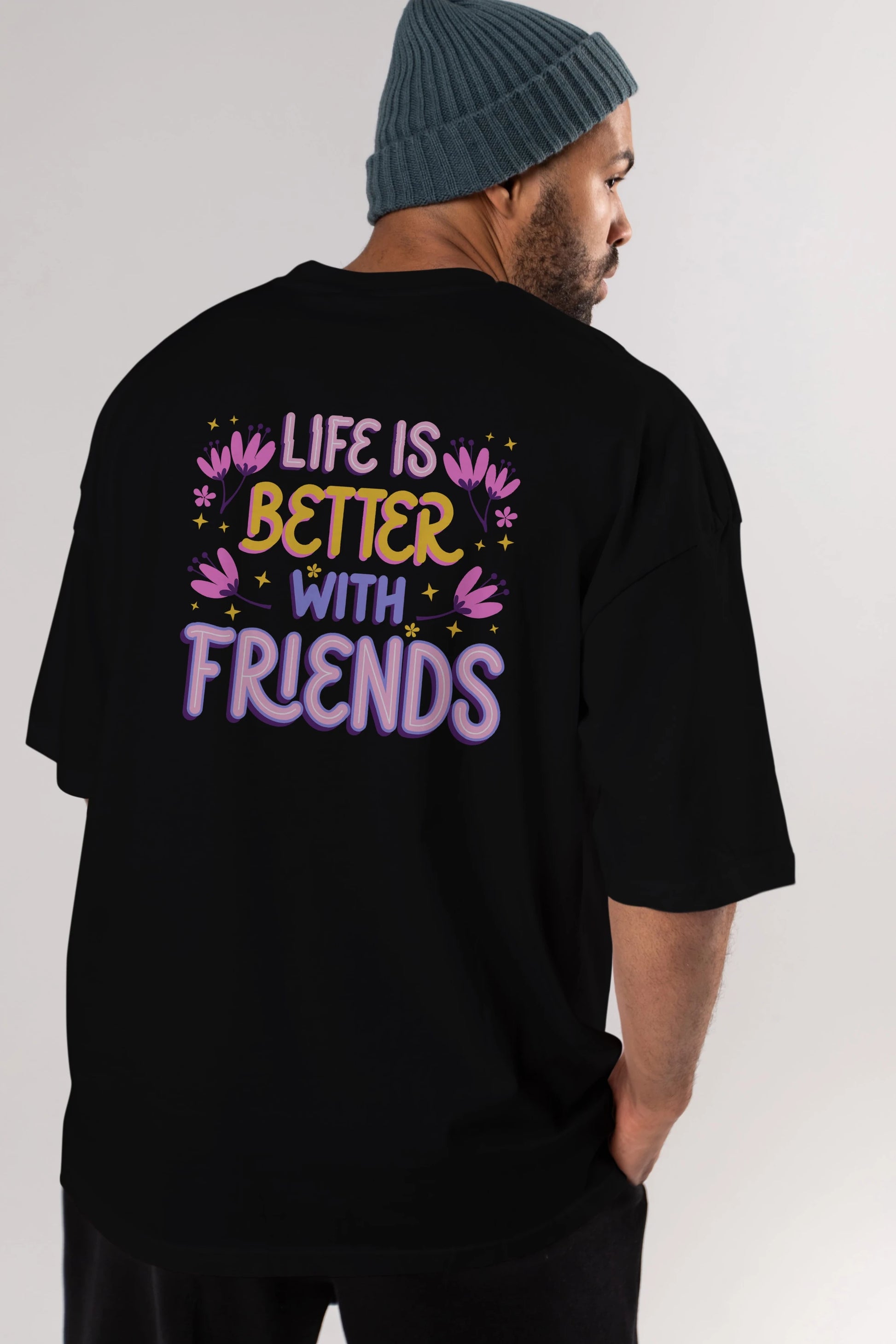 Life is Better With Friends Yazılı Arka Baskılı Oversize t-shirt Erkek Kadın Unisex