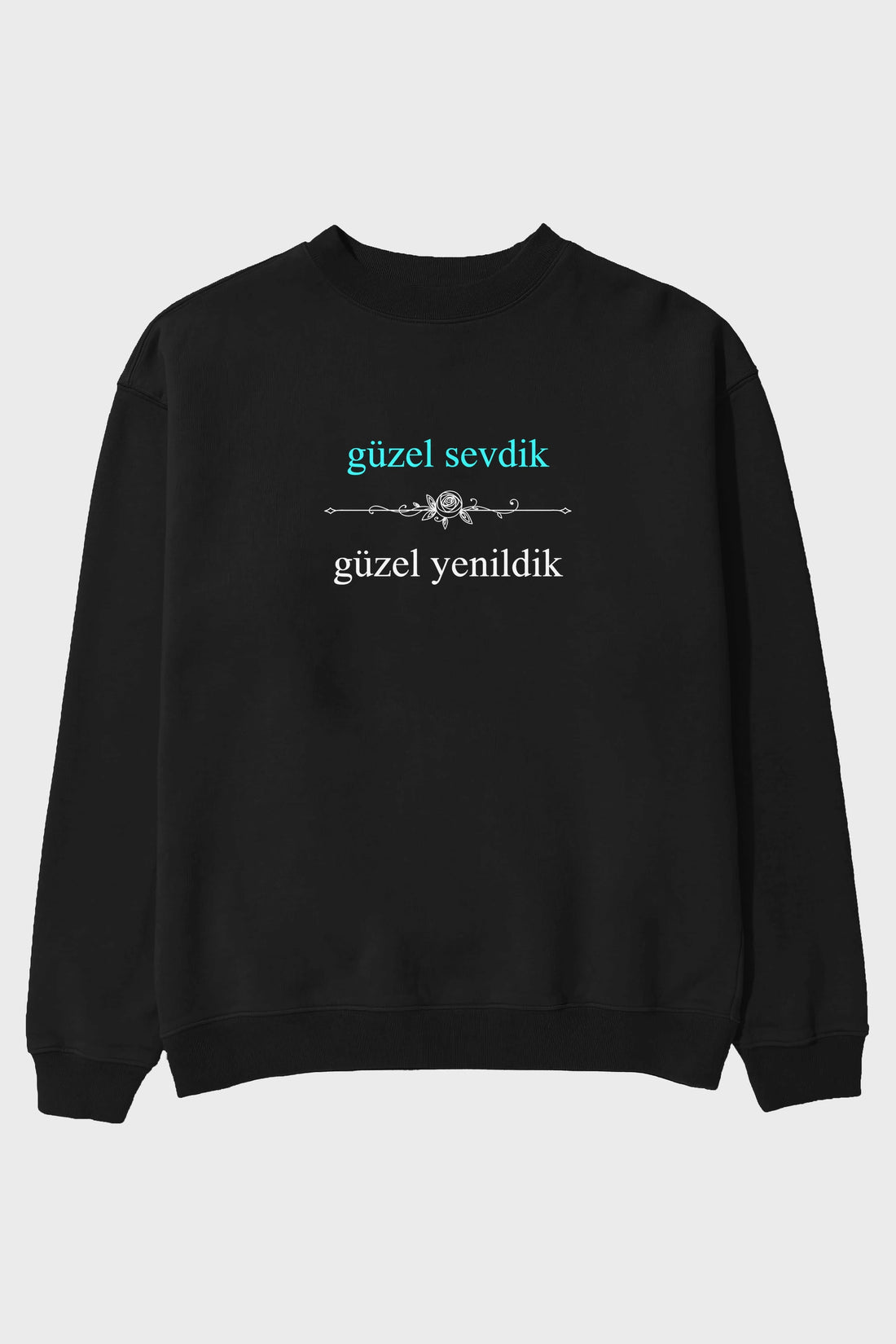 Güzel Sevdik , Güzel Yenildik Yazılı Ön Baskılı Oversize Sweatshirt Erkek Kadın Unisex