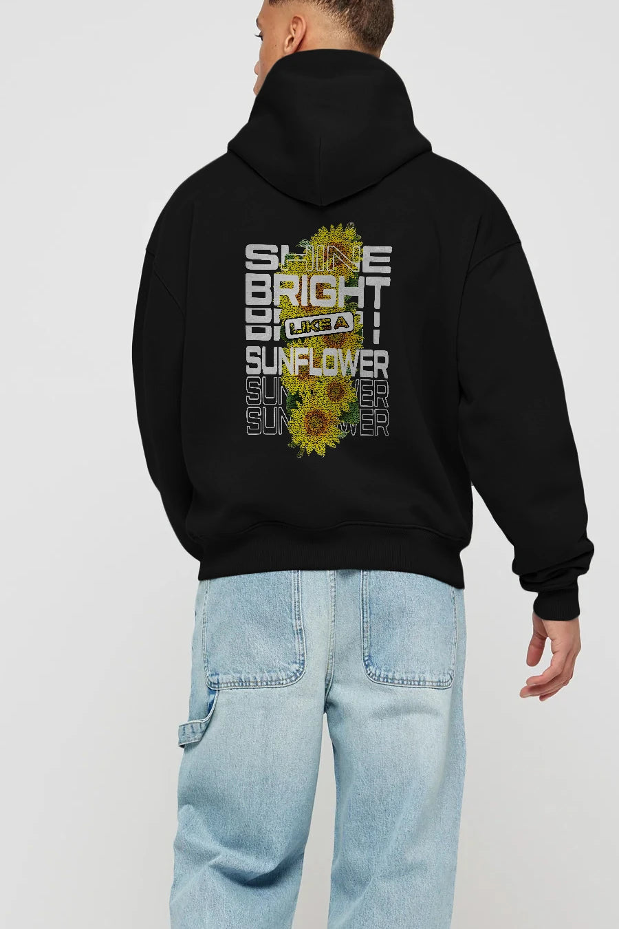 Shine bright like a sunflower Arka Baskılı Hoodie Oversize Kapüşonlu Sweatshirt Erkek Kadın Unisex