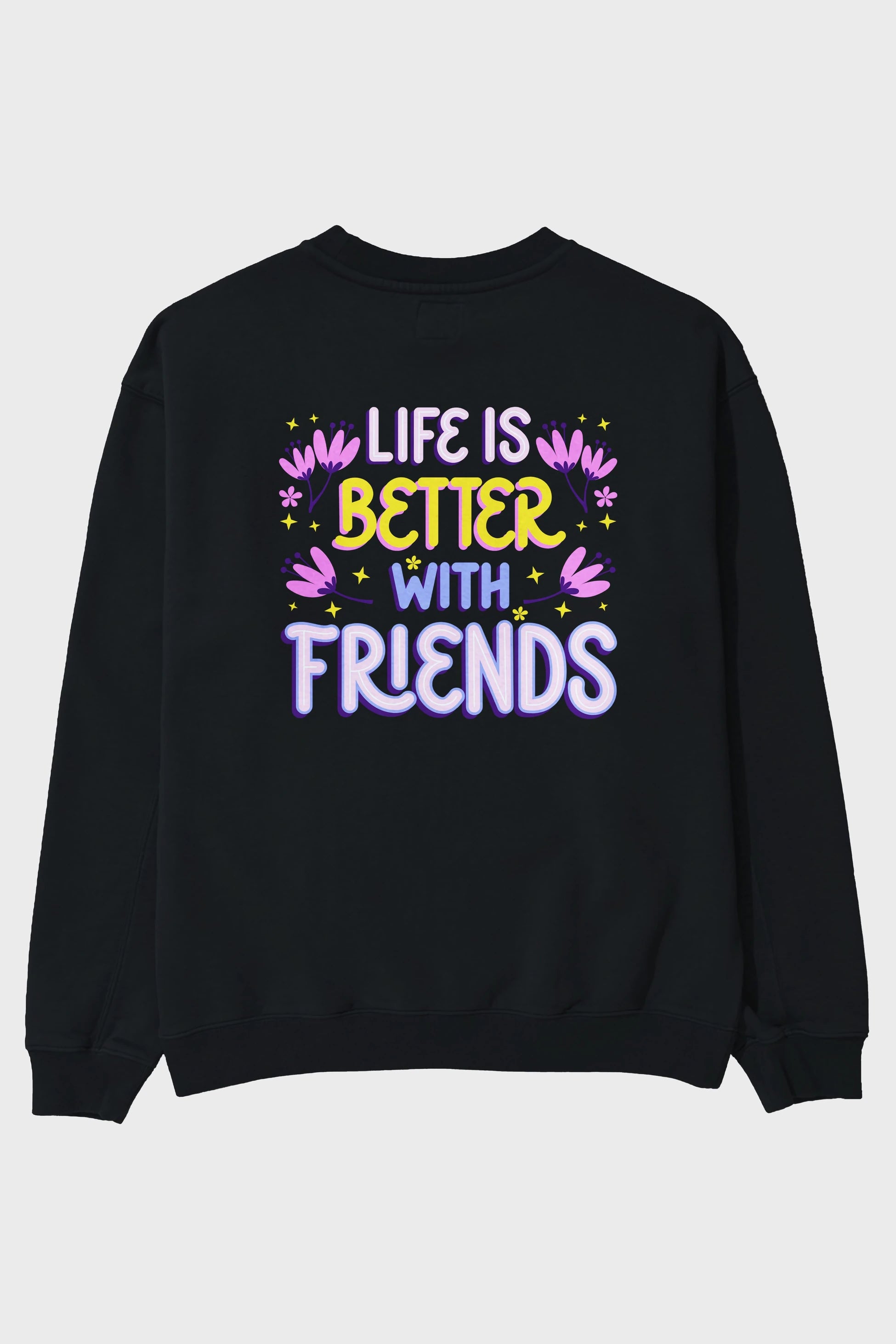 Life is Better With Friends Yazılı Arka Baskılı Oversize Sweatshirt Erkek Kadın Unisex