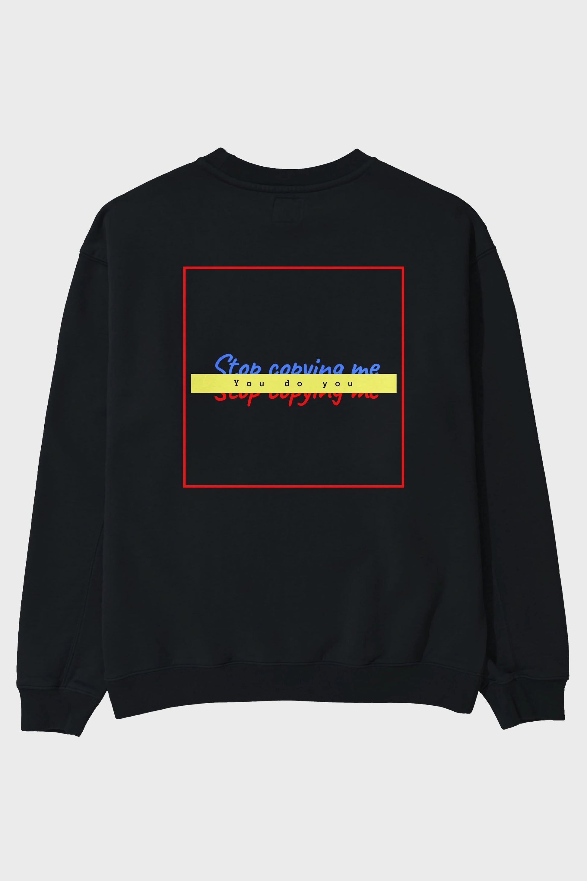 Stop Copying Me Arka Baskılı Oversize Sweatshirt Erkek Kadın Unisex