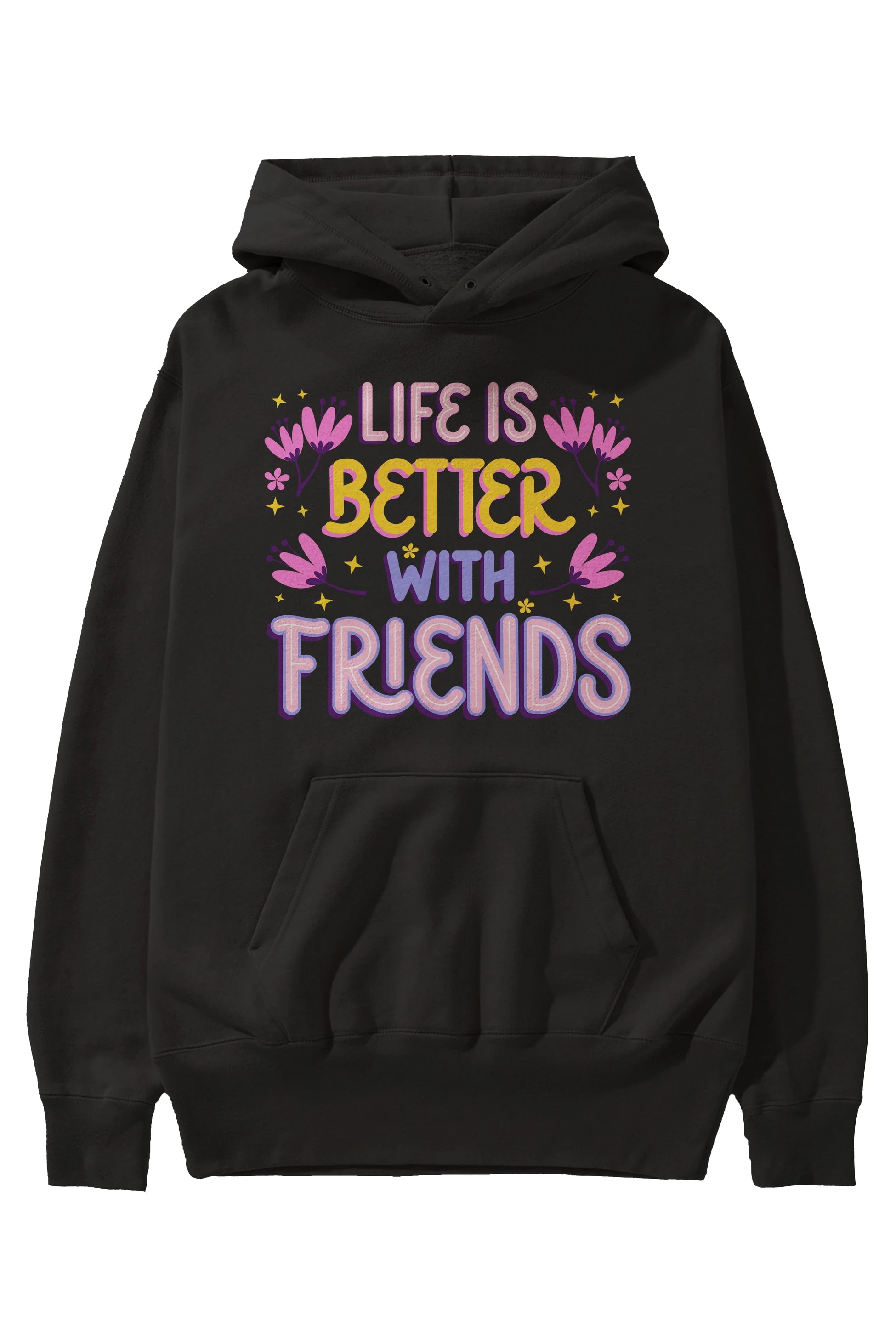 Life is Better With Friends Yazılı Ön Baskılı Oversize Hoodie Kapüşonlu Sweatshirt Erkek Kadın Unisex