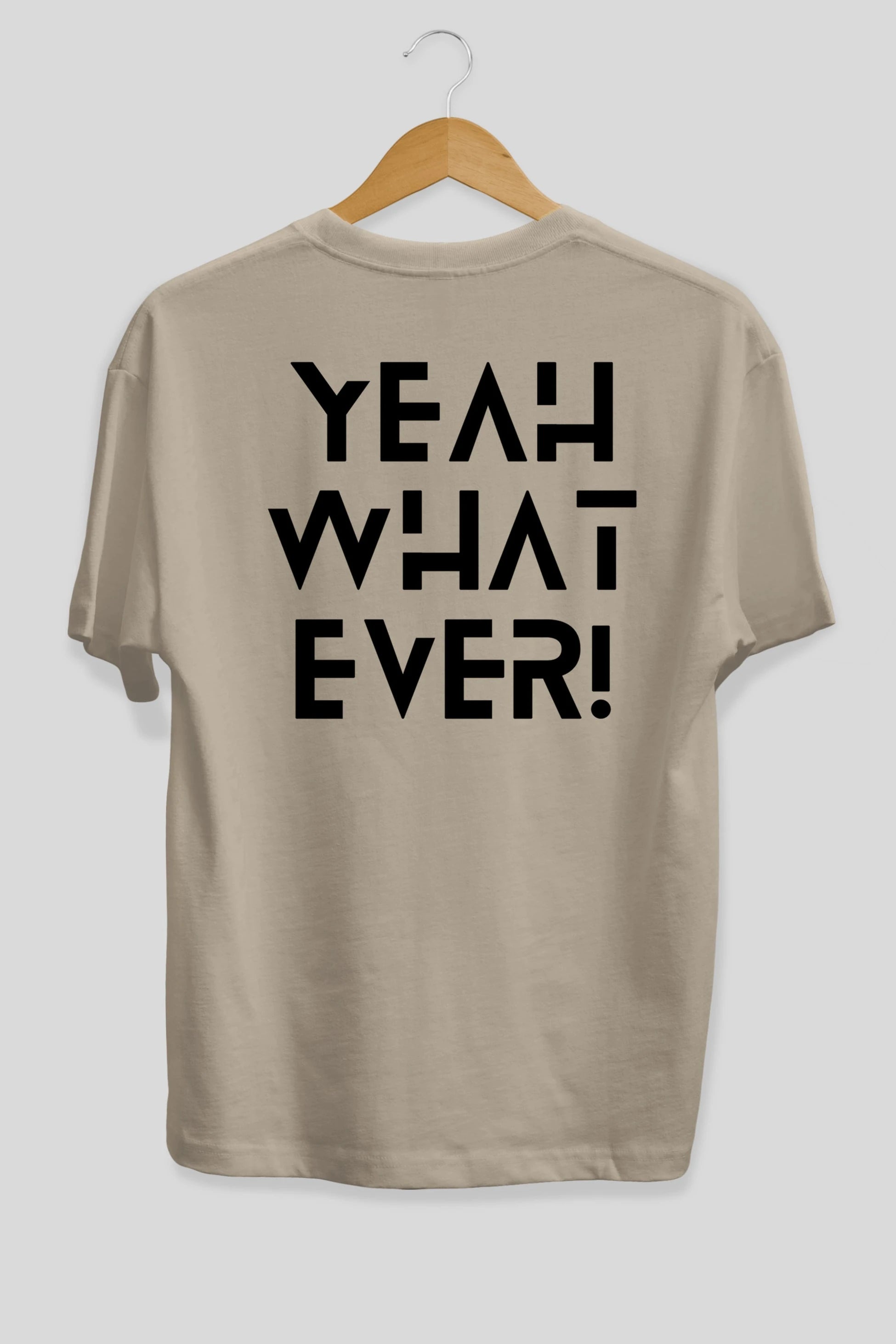 Yeah What Ever Yazılı Arka Baskılı Oversize t-shirt Erkek Kadın Unisex