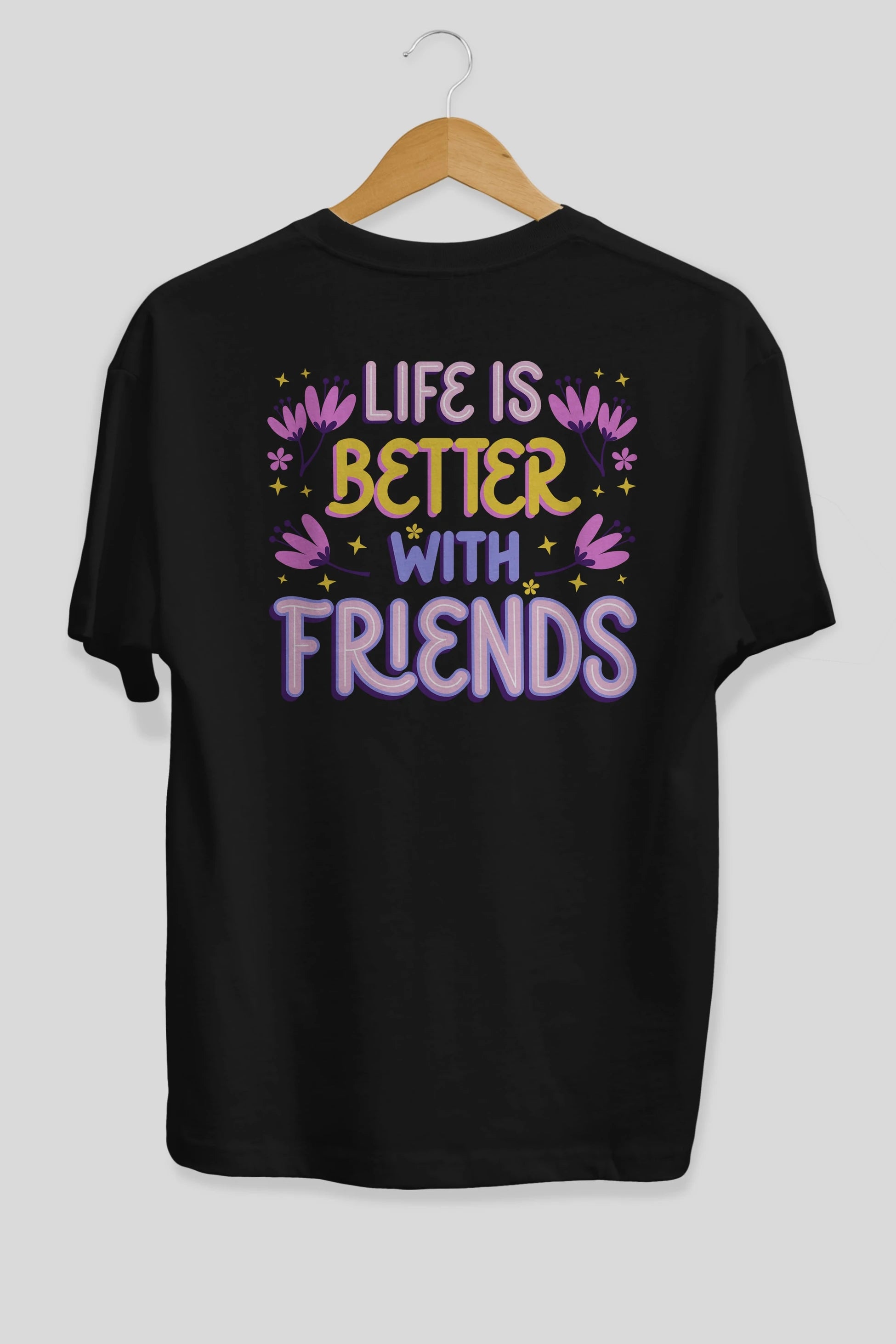 Life is Better With Friends Yazılı Arka Baskılı Oversize t-shirt Erkek Kadın Unisex