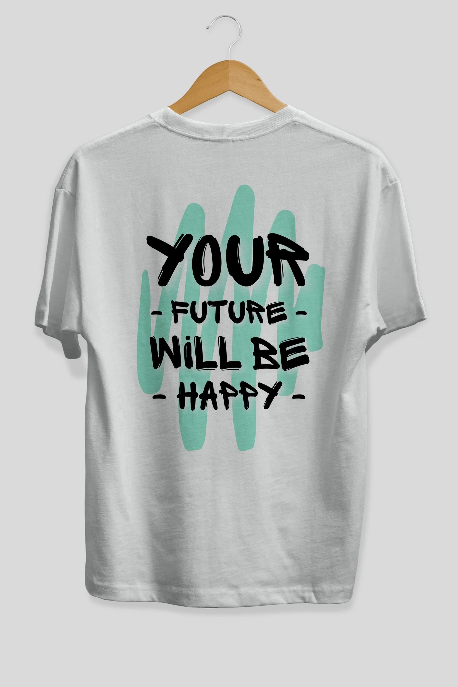 Your Future Will be Happy Yazılı Arka Baskılı Oversize t-shirt Erkek Kadın Unisex
