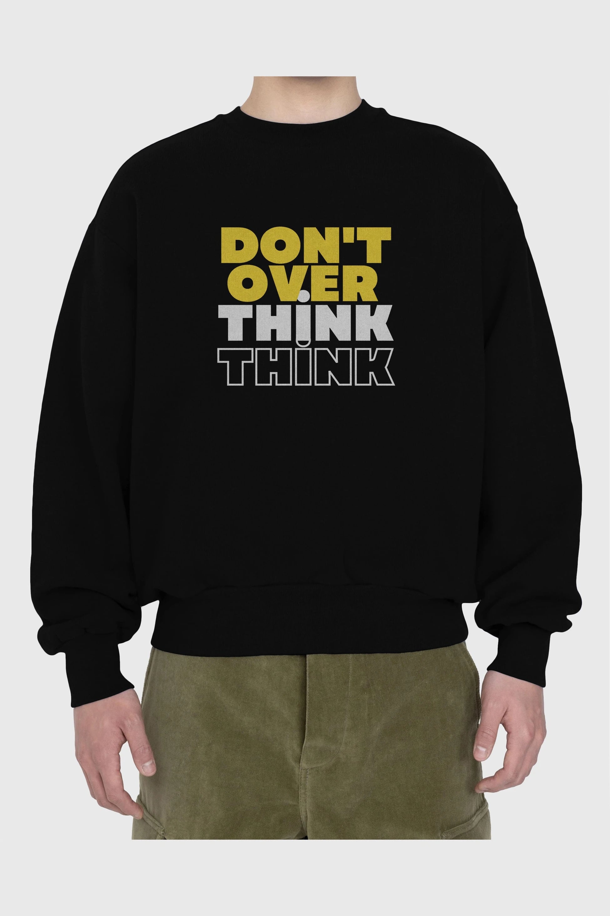 Don't Over Think Yazılı Ön Baskılı Oversize Sweatshirt Erkek Kadın Unisex