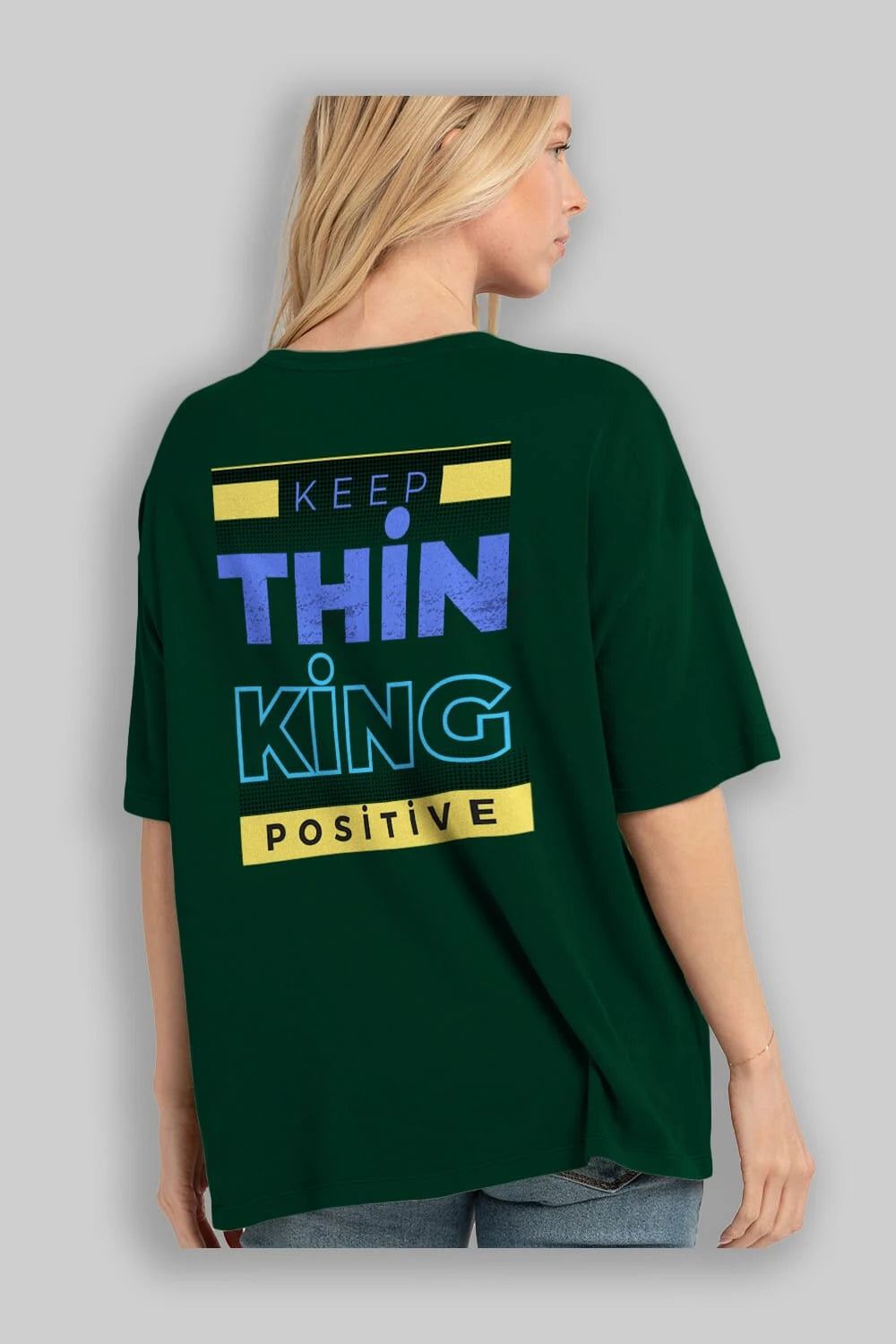 Keep Thinking Positive Yazılı Arka Baskılı Oversize t-shirt Erkek Kadın Unisex