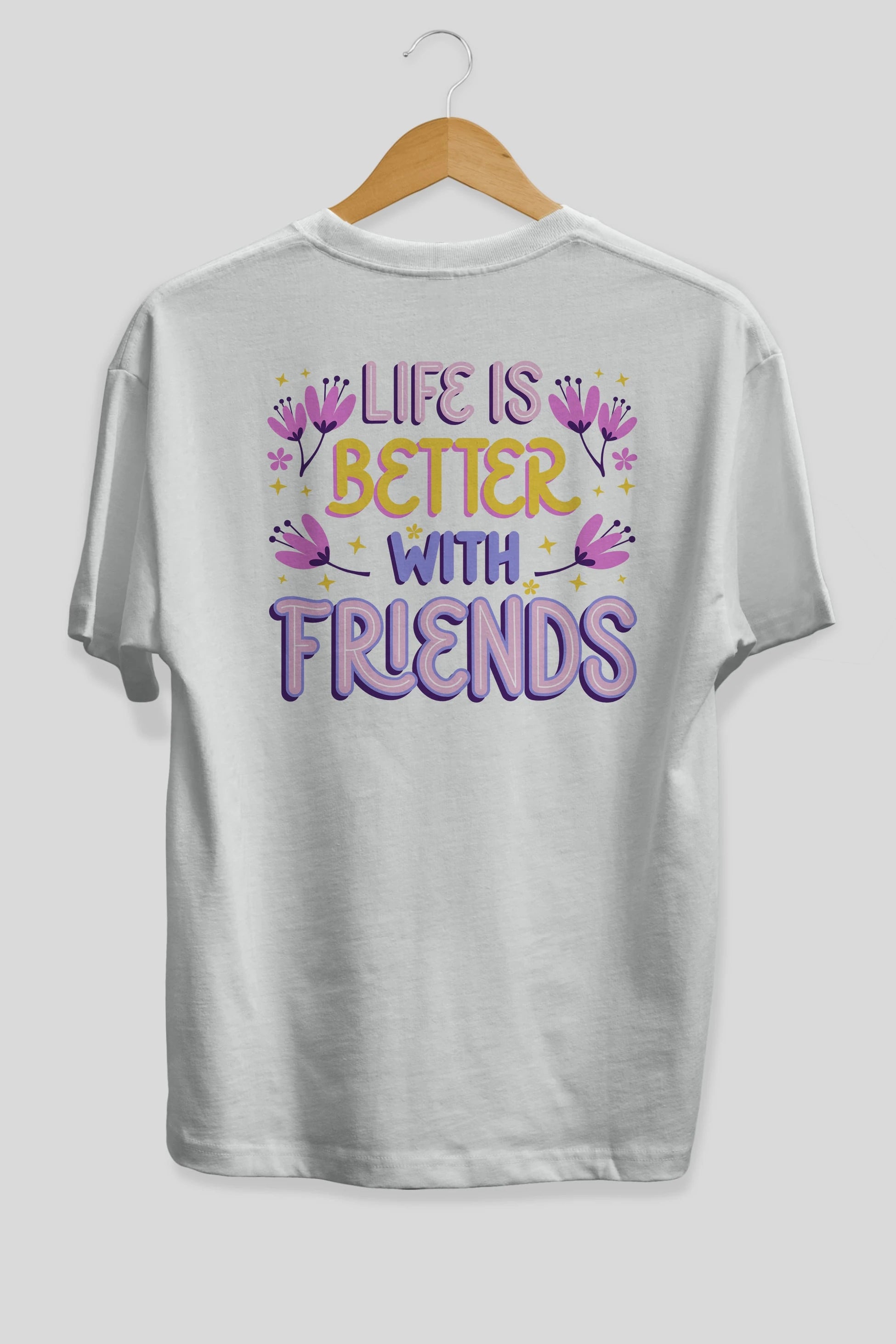 Life is Better With Friends Yazılı Arka Baskılı Oversize t-shirt Erkek Kadın Unisex