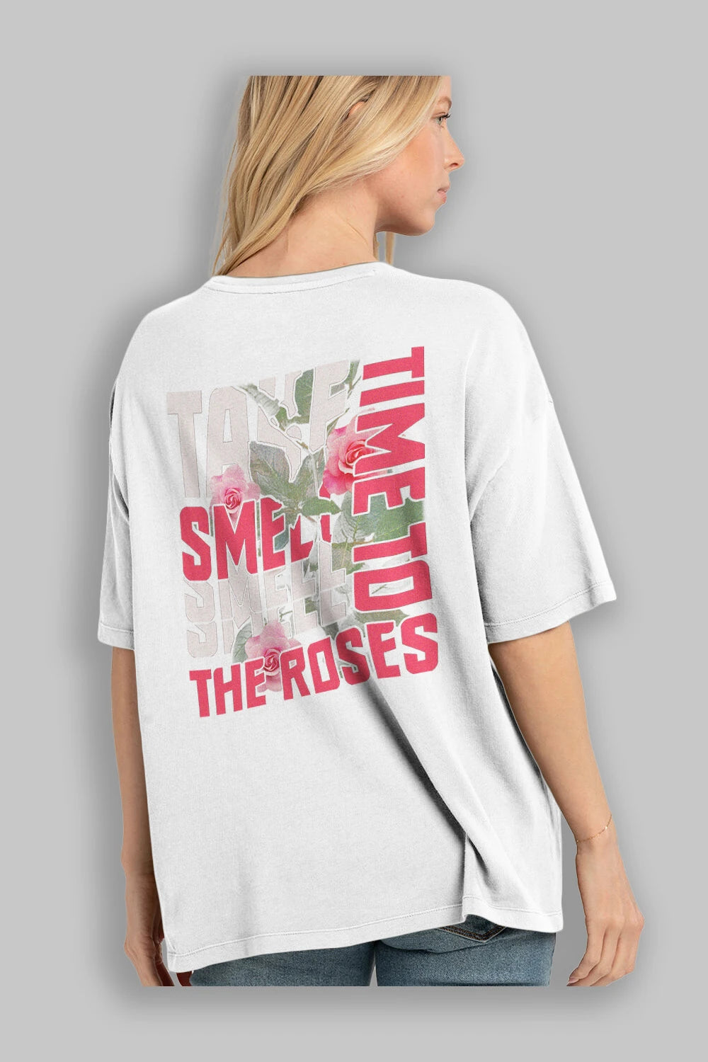 Take time to smell the roses Arka Baskılı Oversize t-shirt Erkek Kadın Unisex