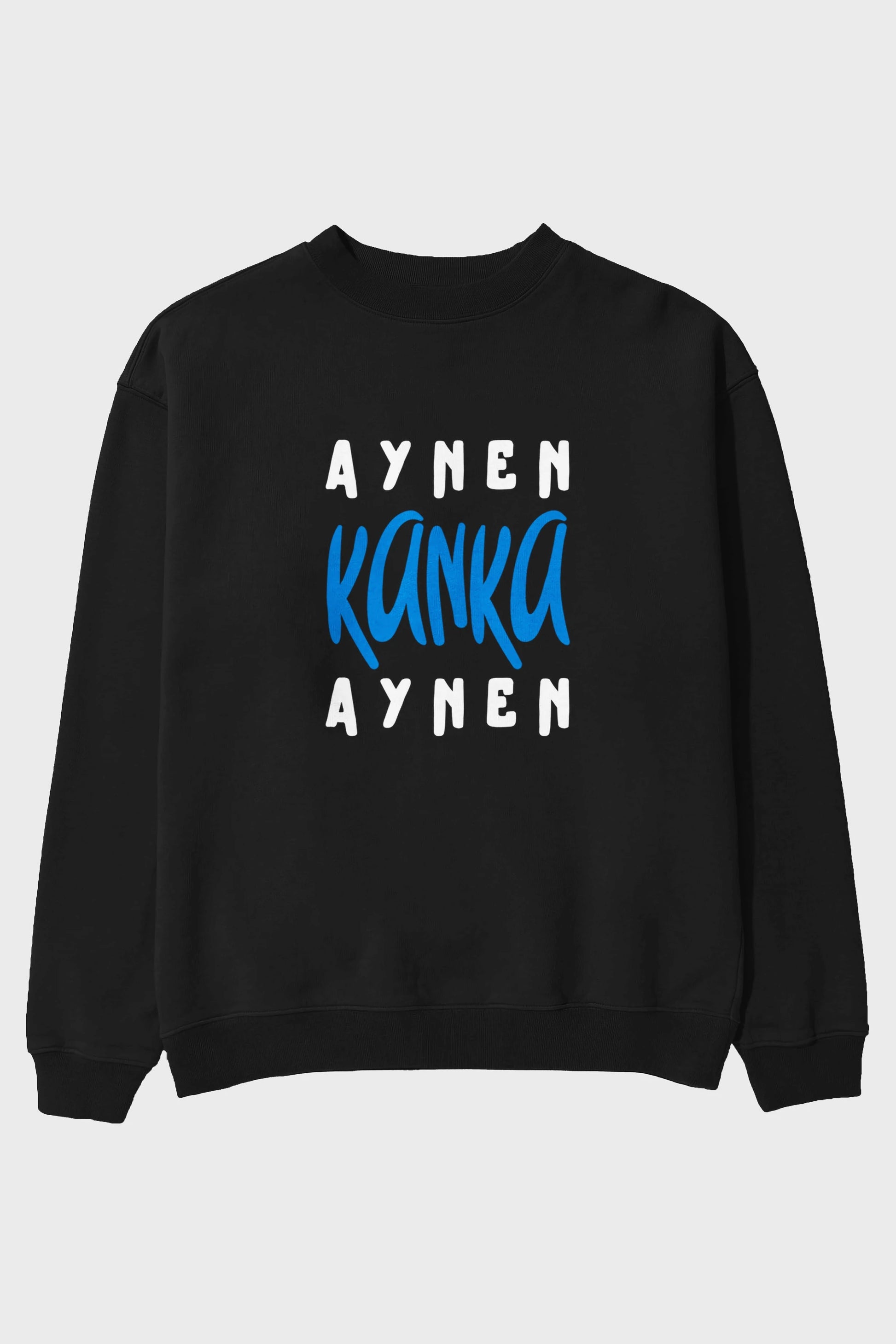 Aynen Kanka Aynen Yazılı Ön Baskılı Oversize Sweatshirt Erkek Kadın Unisex