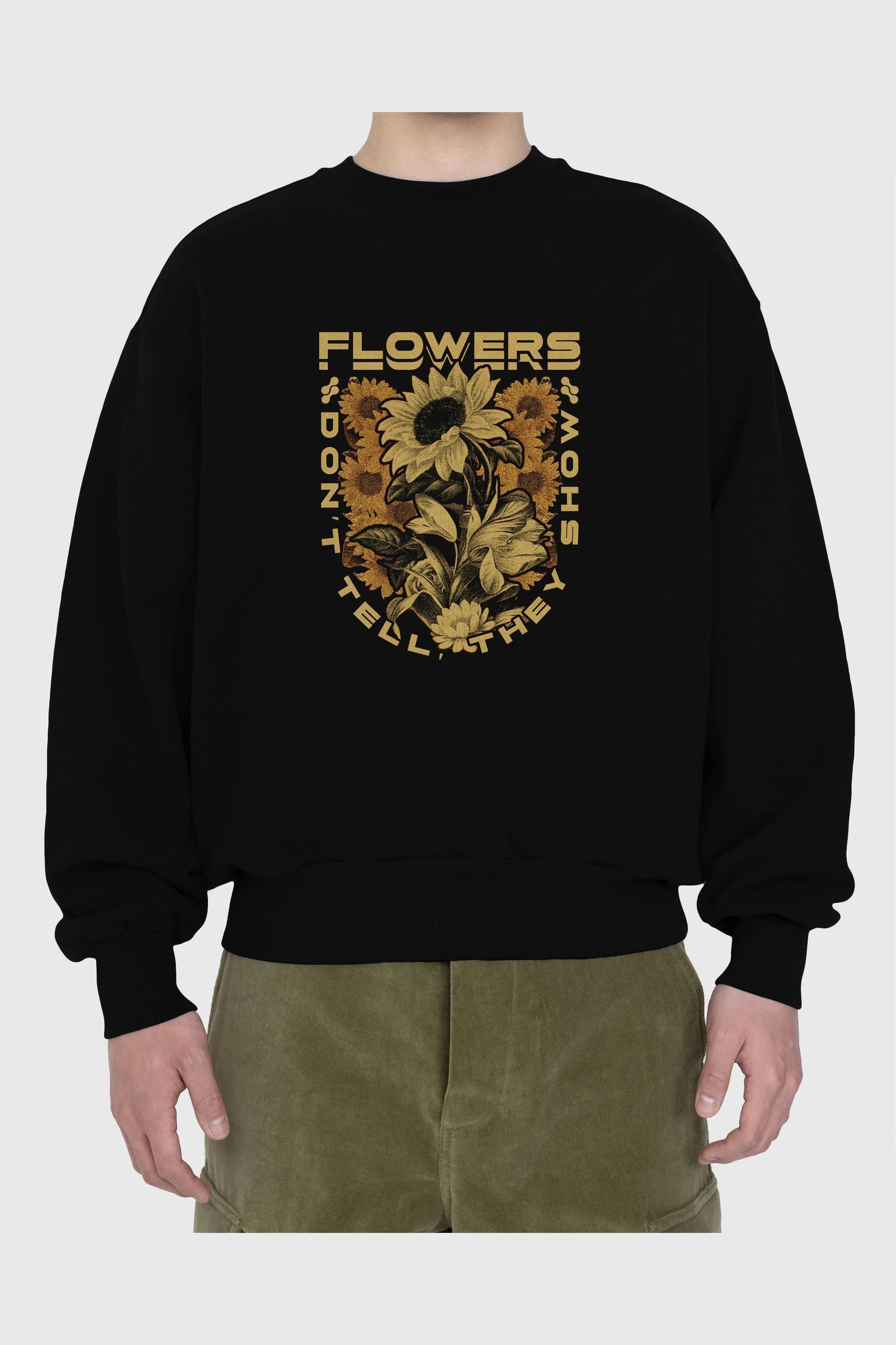 Flowers Dont Tell Ön Baskılı Oversize Sweatshirt Erkek Kadın Unisex