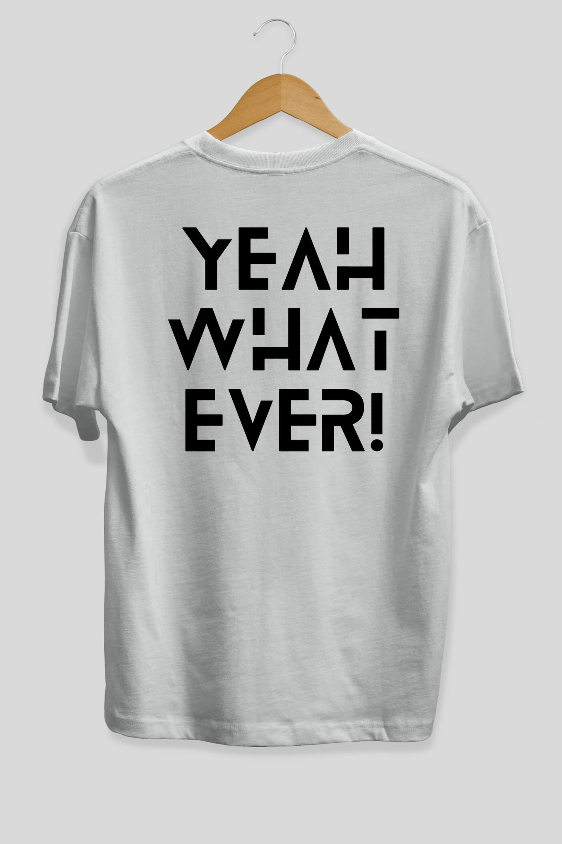 Yeah What Ever Yazılı Arka Baskılı Oversize t-shirt Erkek Kadın Unisex
