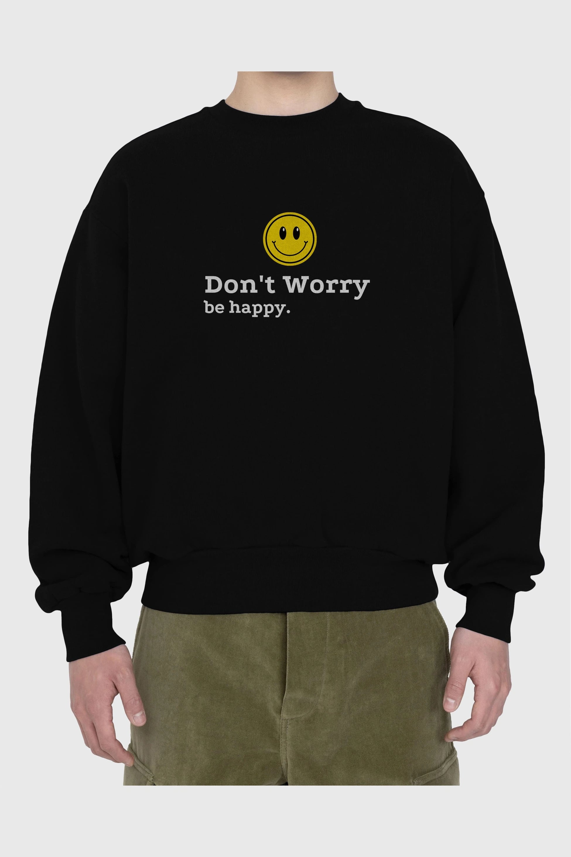 Don't Worry Be Happy Yazılı Ön Baskılı Oversize Sweatshirt Erkek Kadın Unisex