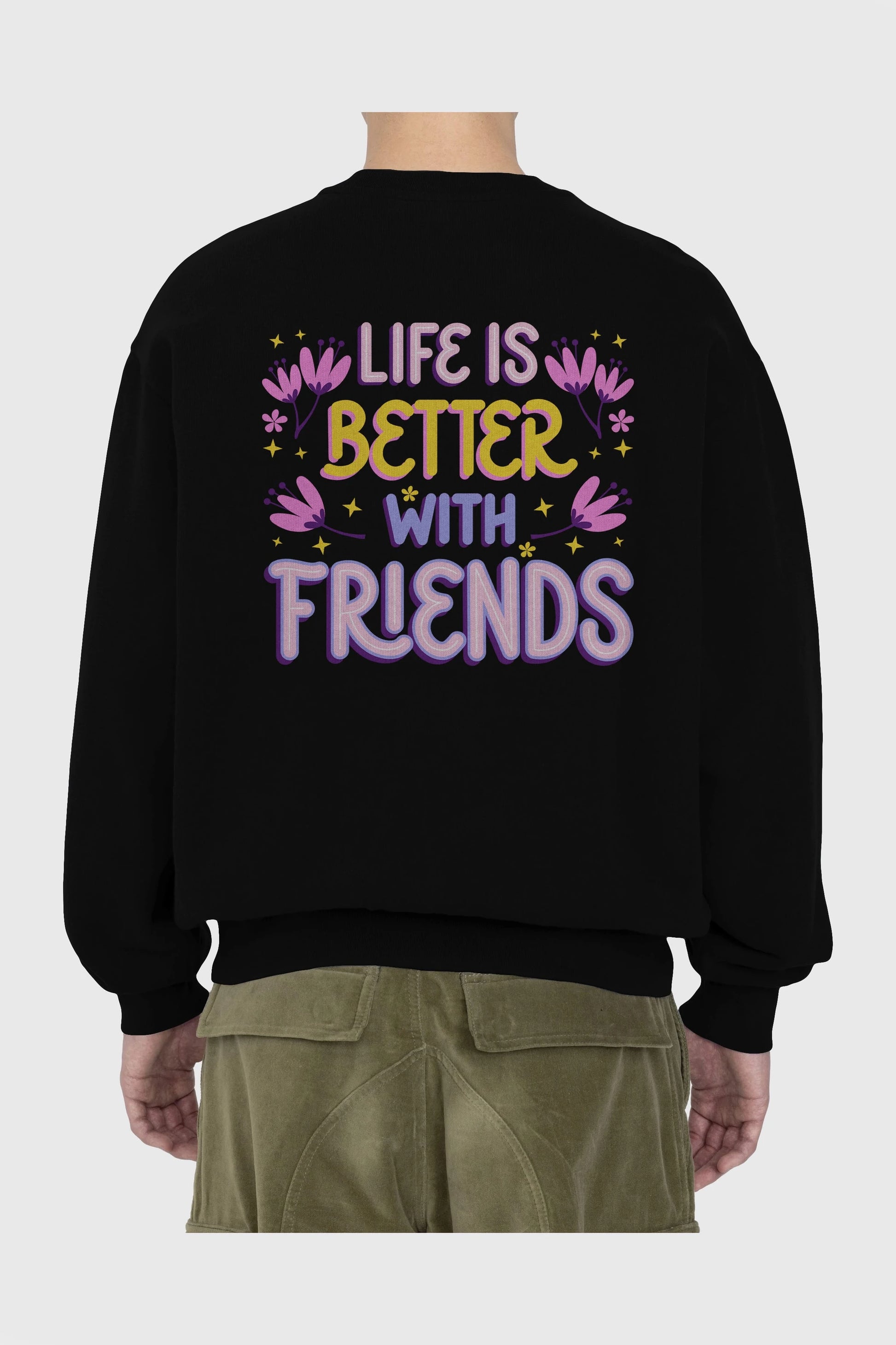 Life is Better With Friends Yazılı Arka Baskılı Oversize Sweatshirt Erkek Kadın Unisex