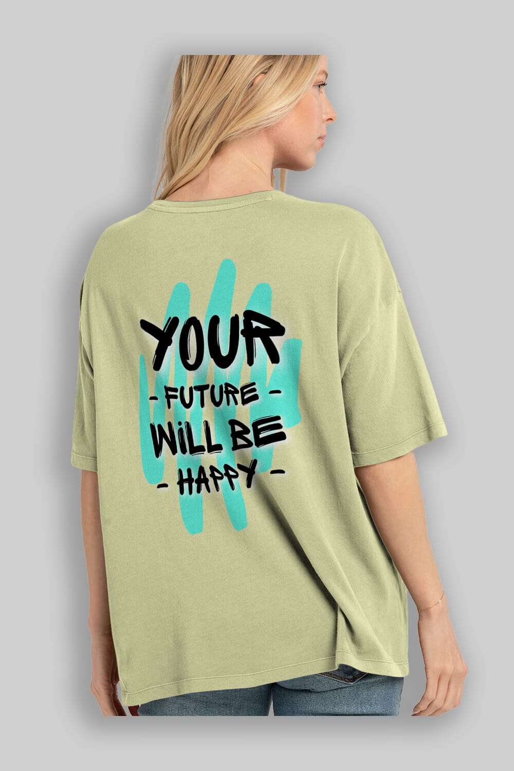 Your Future Will be Happy Yazılı Arka Baskılı Oversize t-shirt Erkek Kadın Unisex