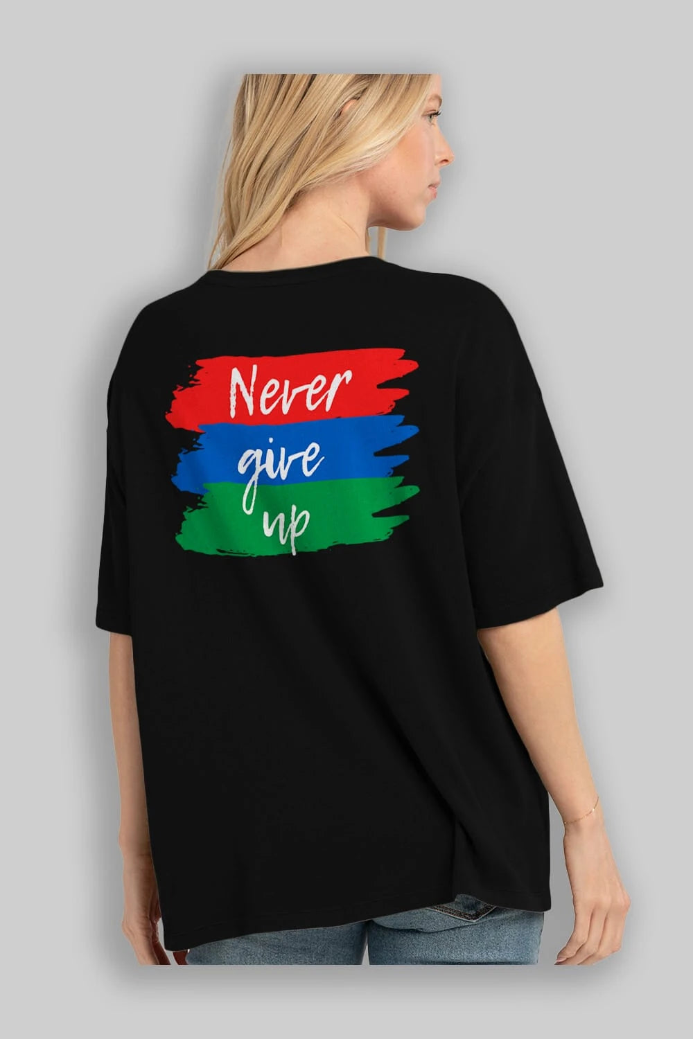Never Give Up Yazılı Arka Baskılı Oversize t-shirt Erkek Kadın Unisex