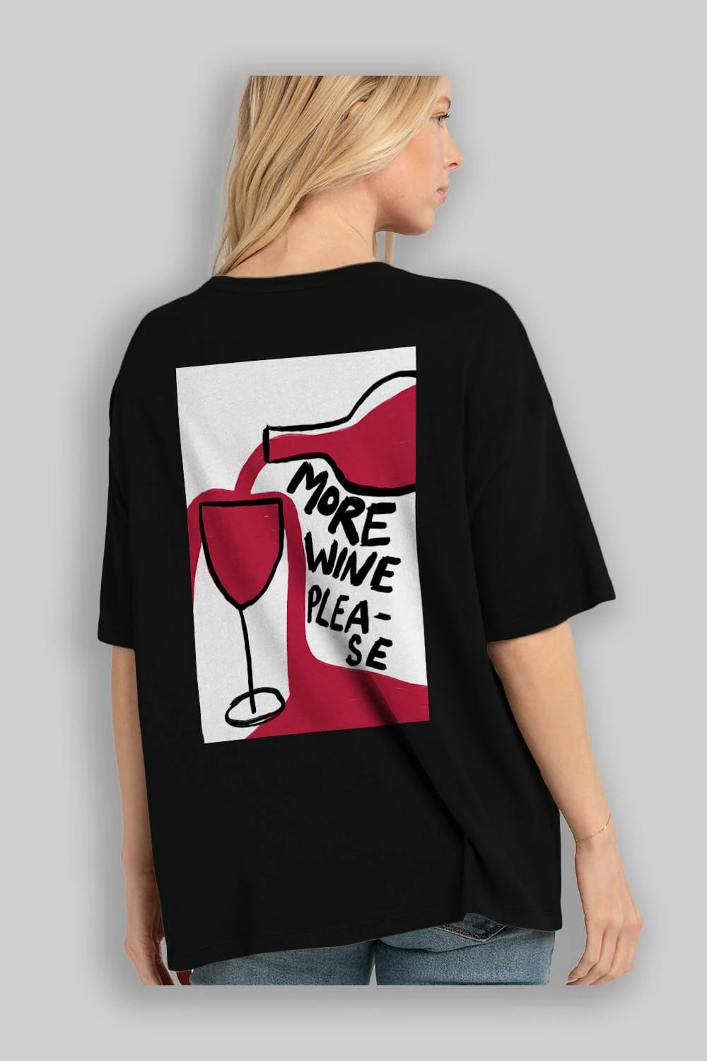 More Wine Please Arka Baskılı Oversize t-shirt Erkek Kadın Unisex %100 Pamuk Bisiklet Yaka tişort
