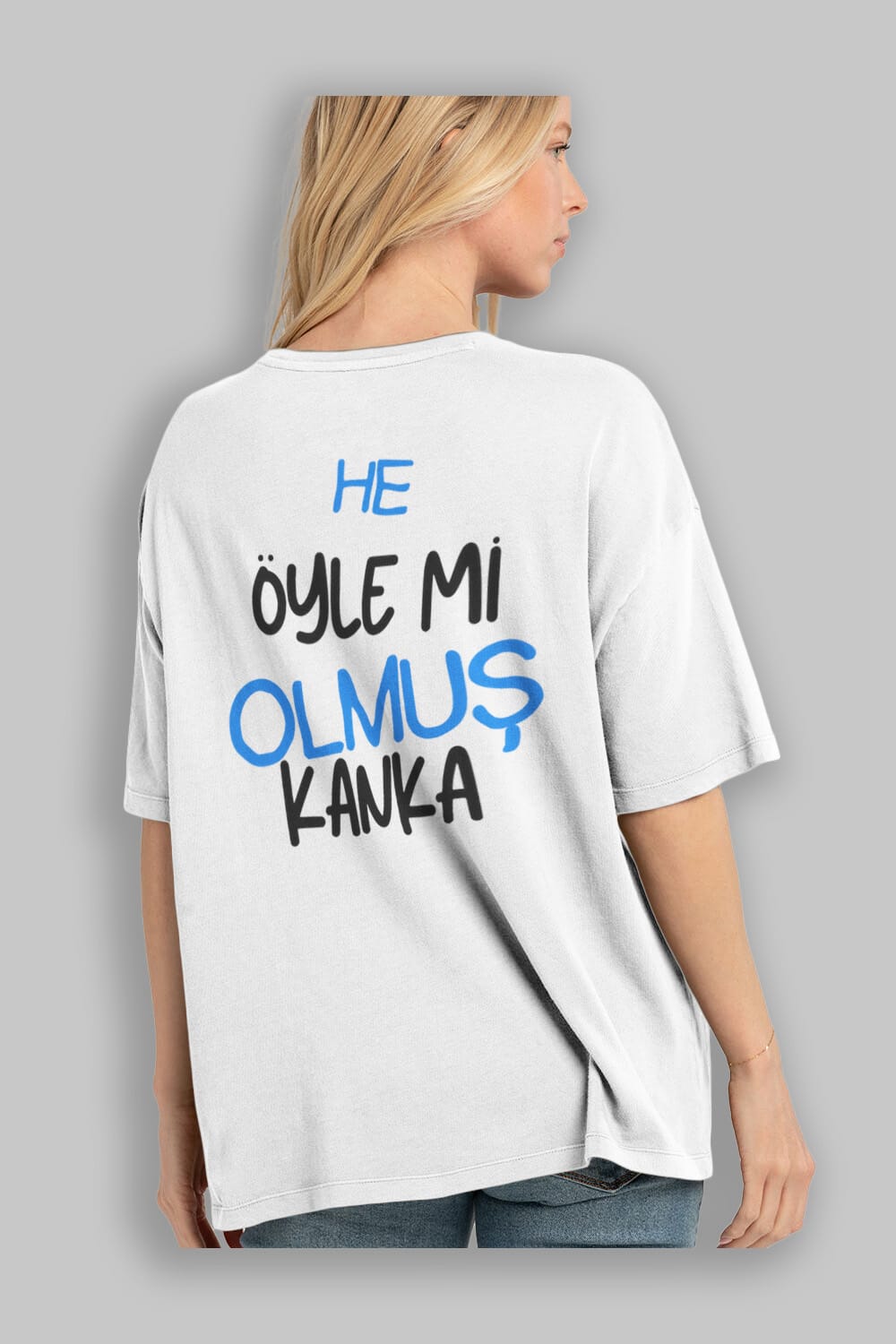 He öyle mi Olmuş Kanka Yazılı Arka Baskılı Oversize t-shirt Erkek Kadın Unisex